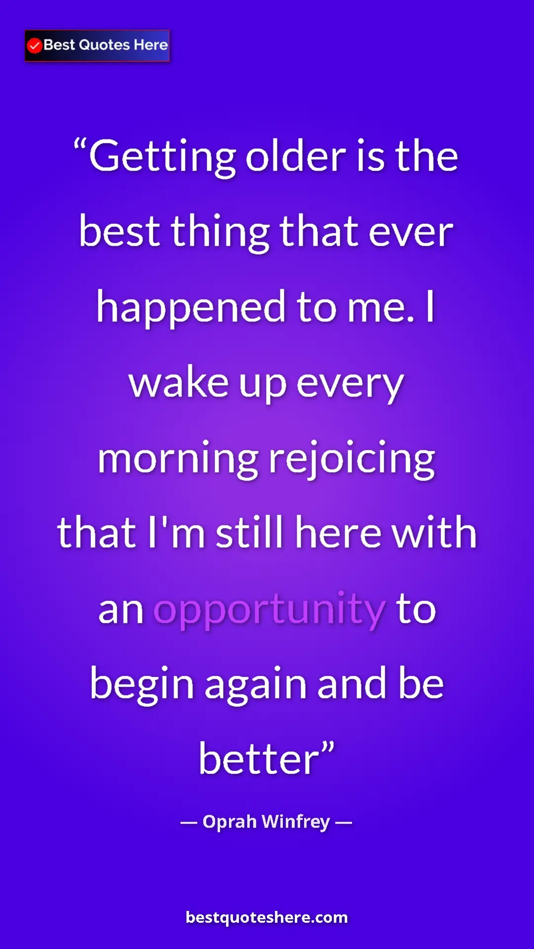 Pinterest quote poster by Oprah Winfrey: "Getting older is the best thing that ever happened to me. I..."