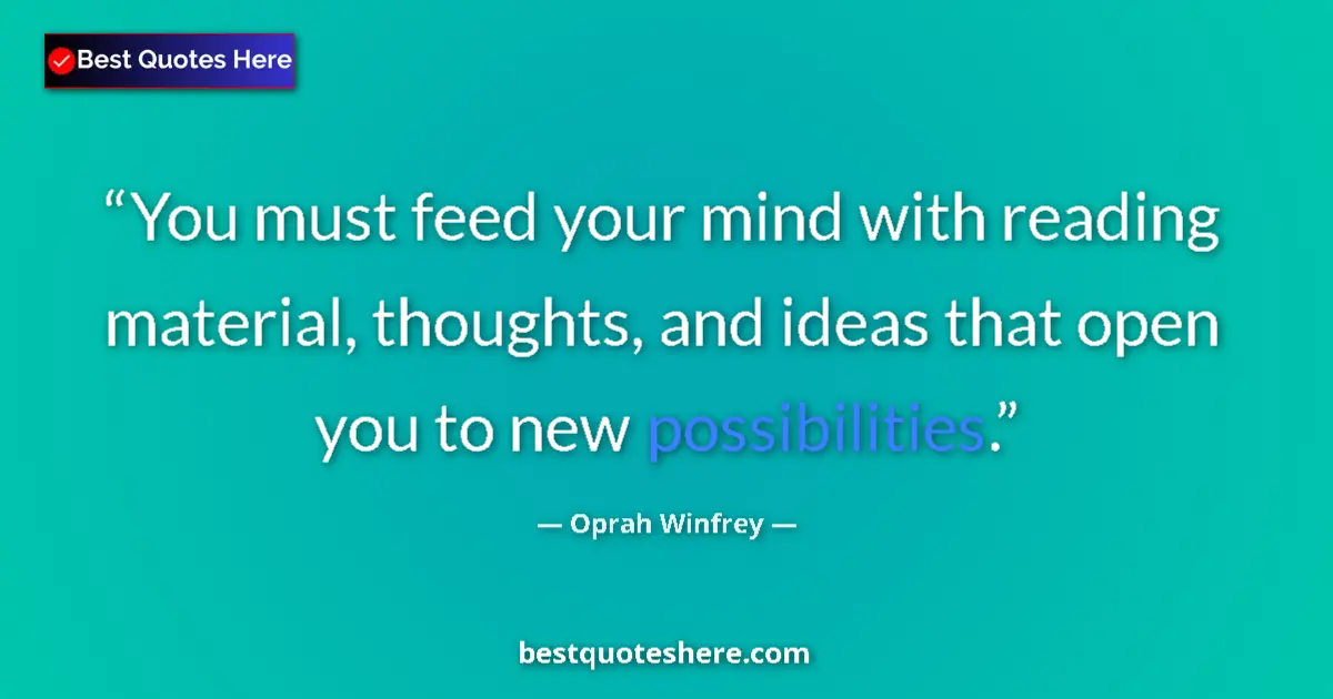 Quote by Oprah Winfrey: You must feed your mind with reading material, tho