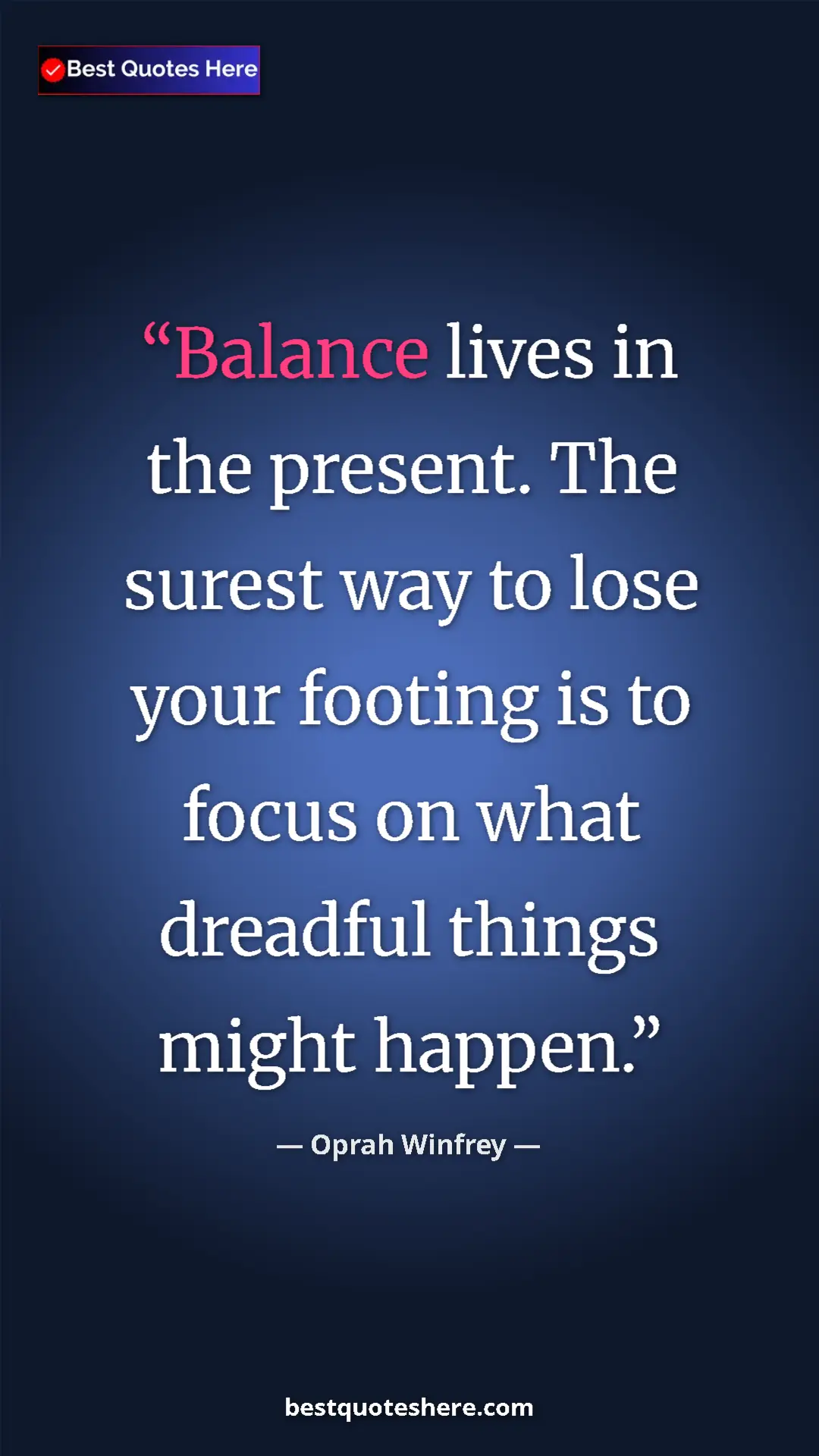 Pinterest quote poster by Oprah Winfrey: "Balance lives in the present. The surest way to lose your..."