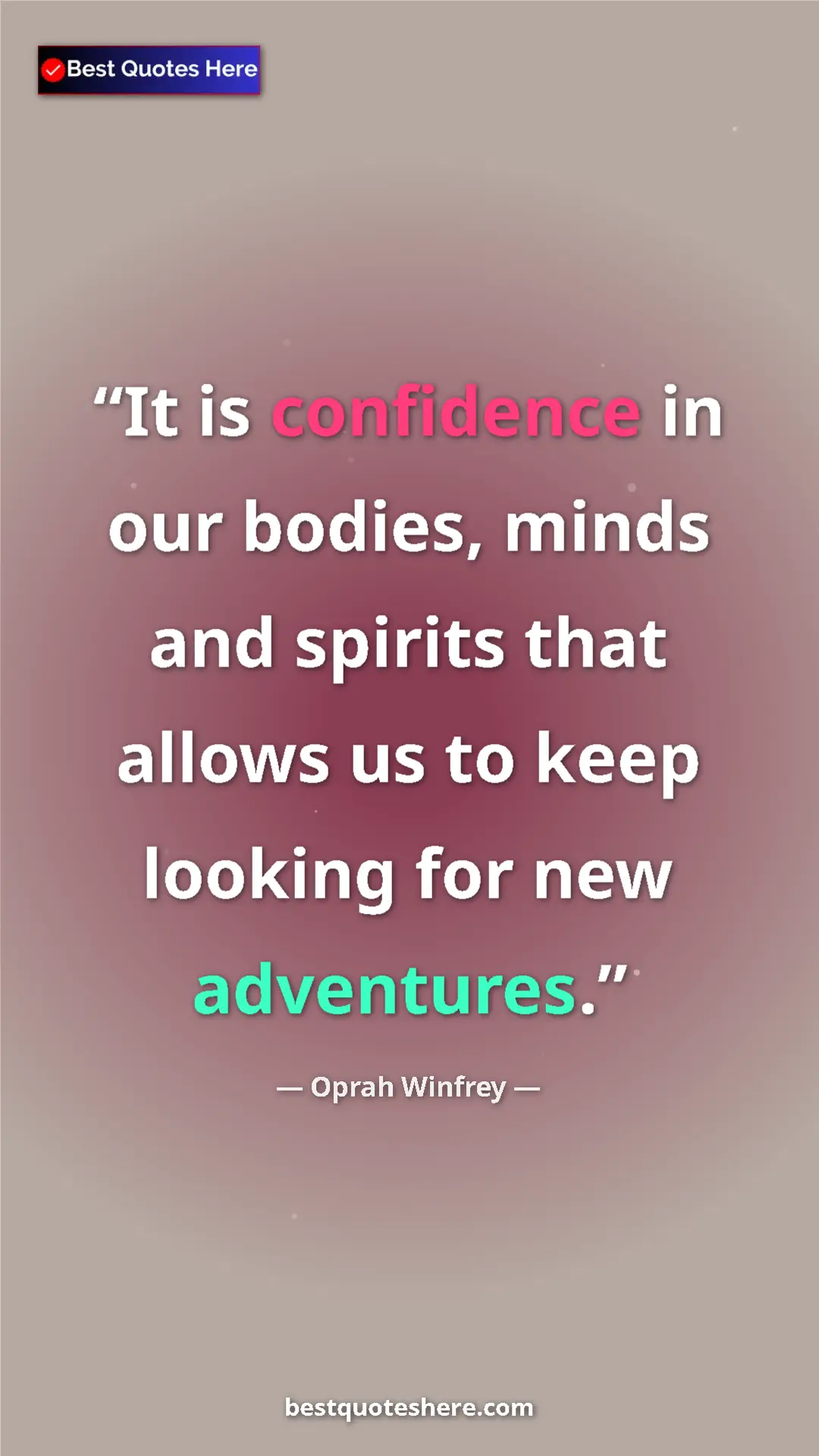 Pinterest quote poster by Oprah Winfrey: "It is confidence in our bodies, minds and spirits that..."