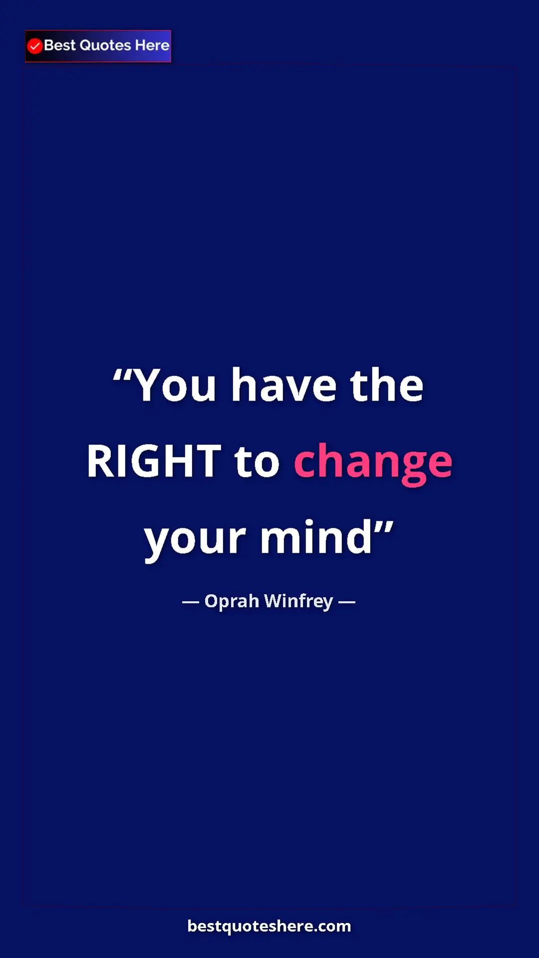 Pinterest quote poster by Oprah Winfrey: "You have the RIGHT to change your mind"