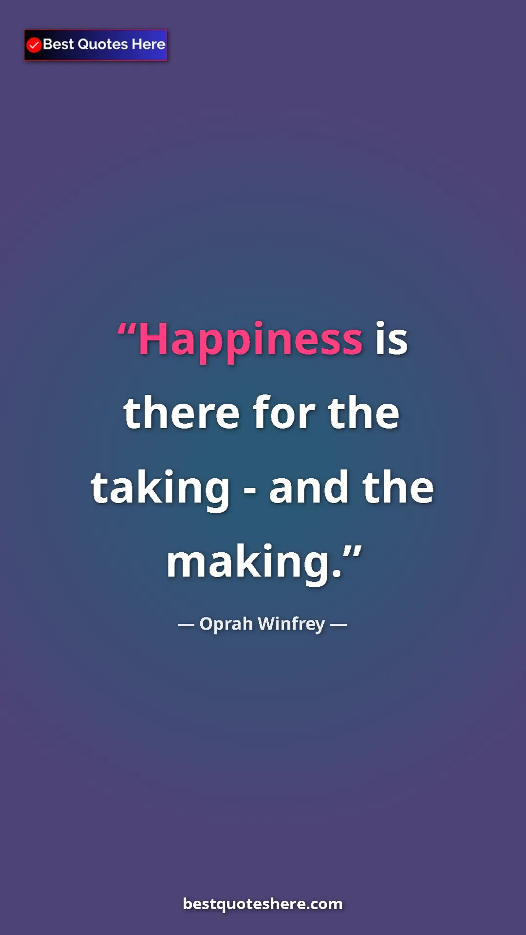 Pinterest quote poster by Oprah Winfrey: "Happiness is there for the taking - and the making."