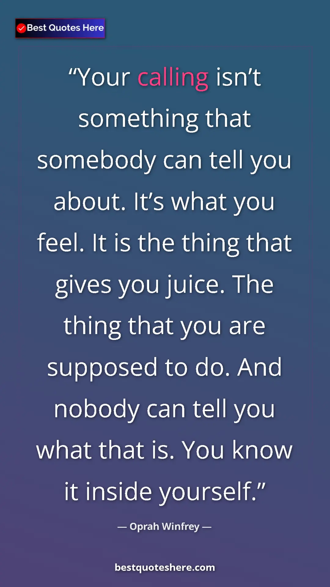 Oprah Winfrey Quote Card: "Your calling isn’t something that somebody can tell you..." Pinterest quote poster by Oprah Winfrey: "Your calling isn’t something that somebody can tell you..."