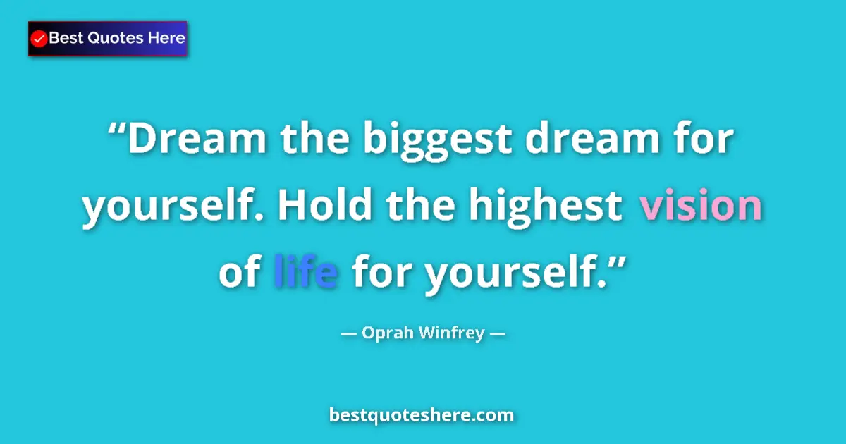 Oprah Winfrey quote: "Dream the biggest dream for yourself. Hold the highest..."