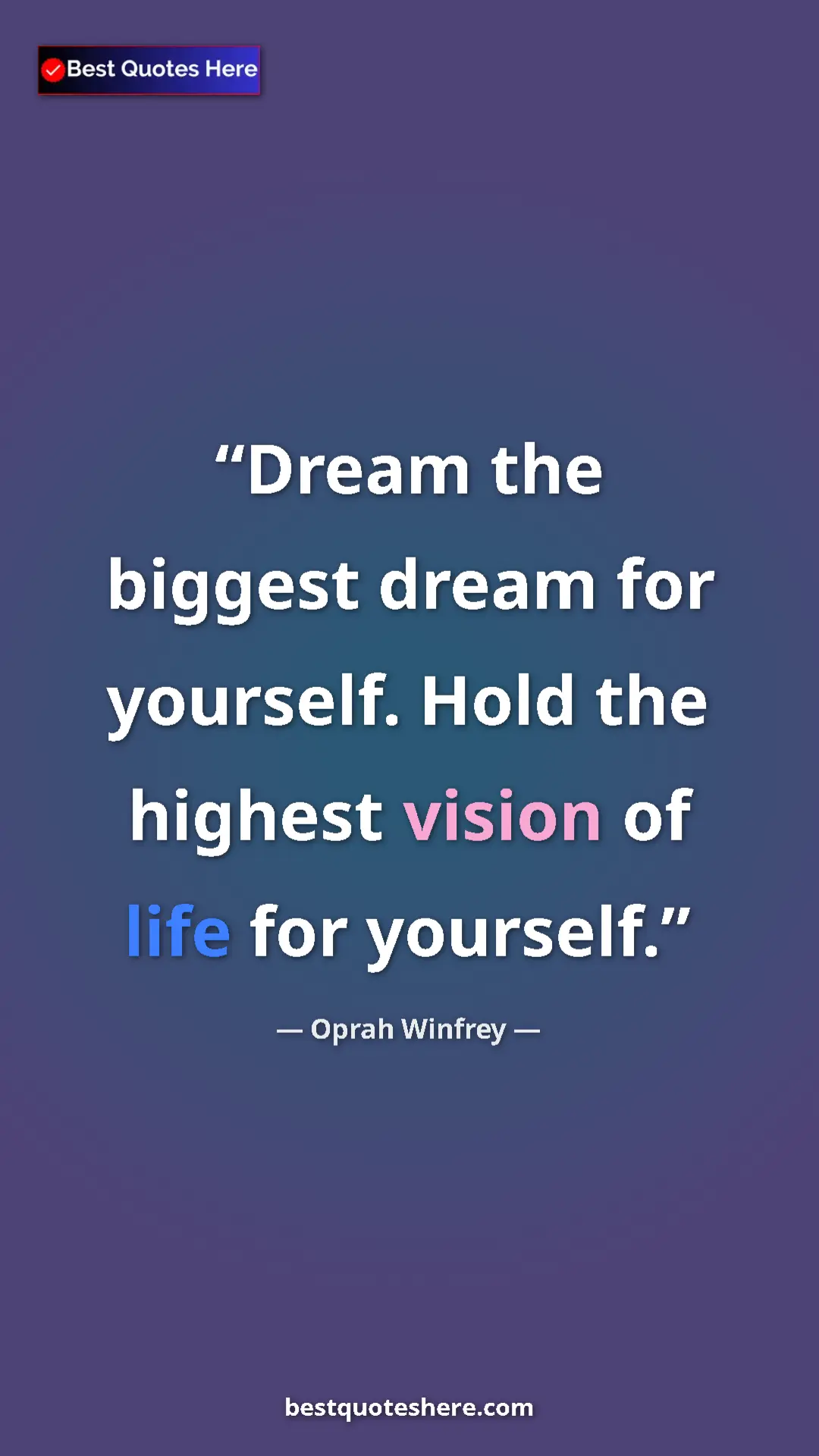 Pinterest quote poster by Oprah Winfrey: "Dream the biggest dream for yourself. Hold the highest..."