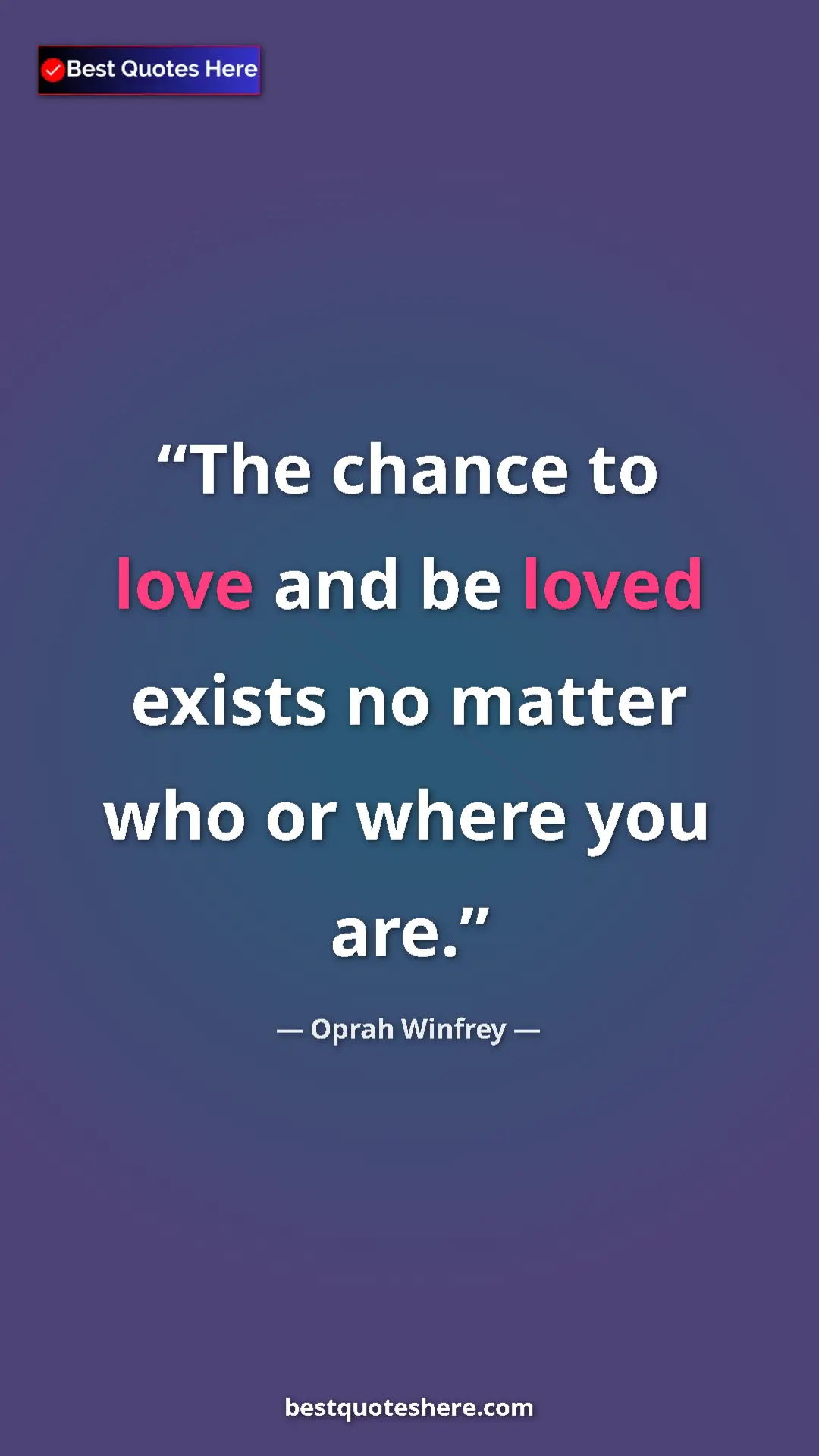 Pinterest quote poster by Oprah Winfrey: "The chance to love and be loved exists no matter who or..."
