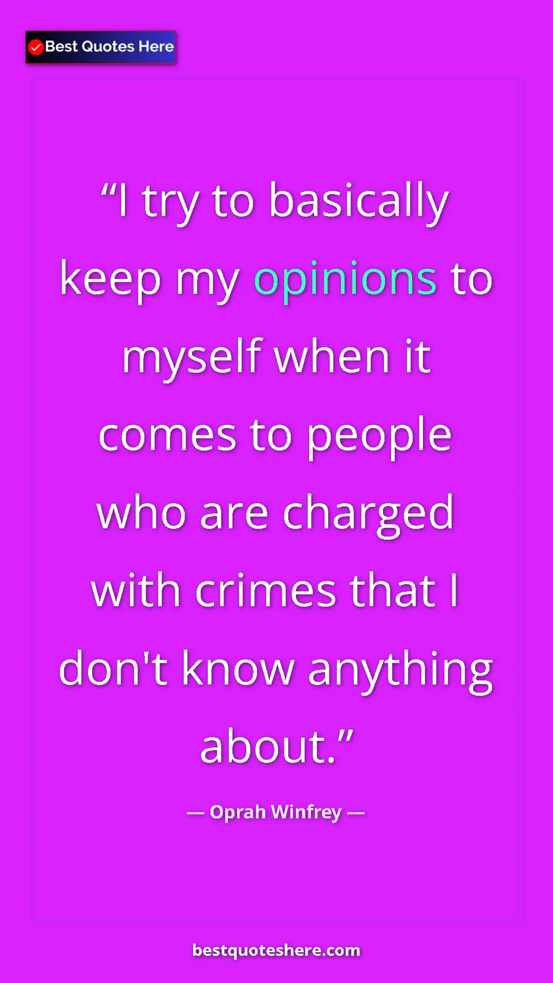 Pinterest quote poster by Oprah Winfrey: "I try to basically keep my opinions to myself when it comes..."