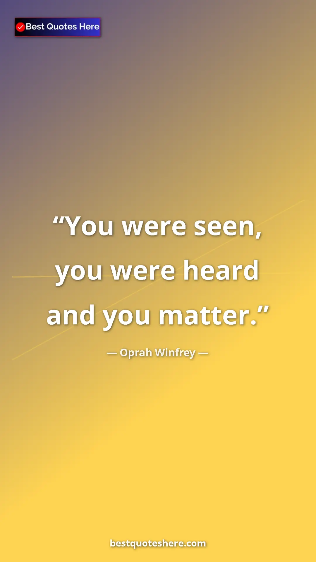 Oprah Winfrey Quote Card: "You were seen, you were heard and you matter." Pinterest quote poster by Oprah Winfrey: "You were seen, you were heard and you matter."