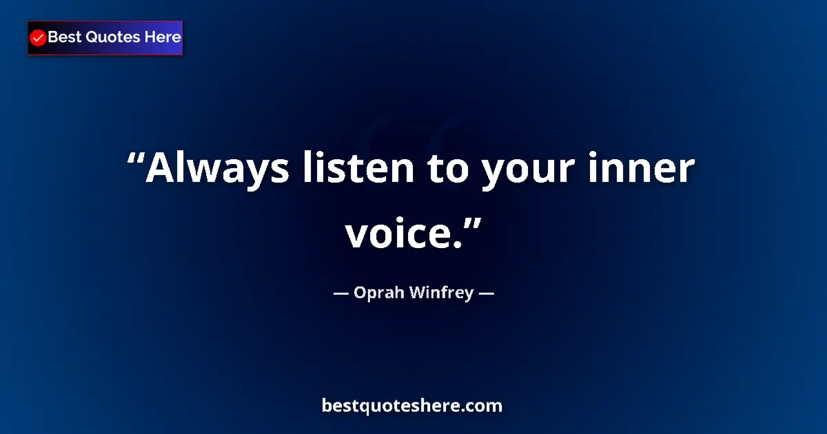 Quote by Oprah Winfrey: Always listen to your inner voice....