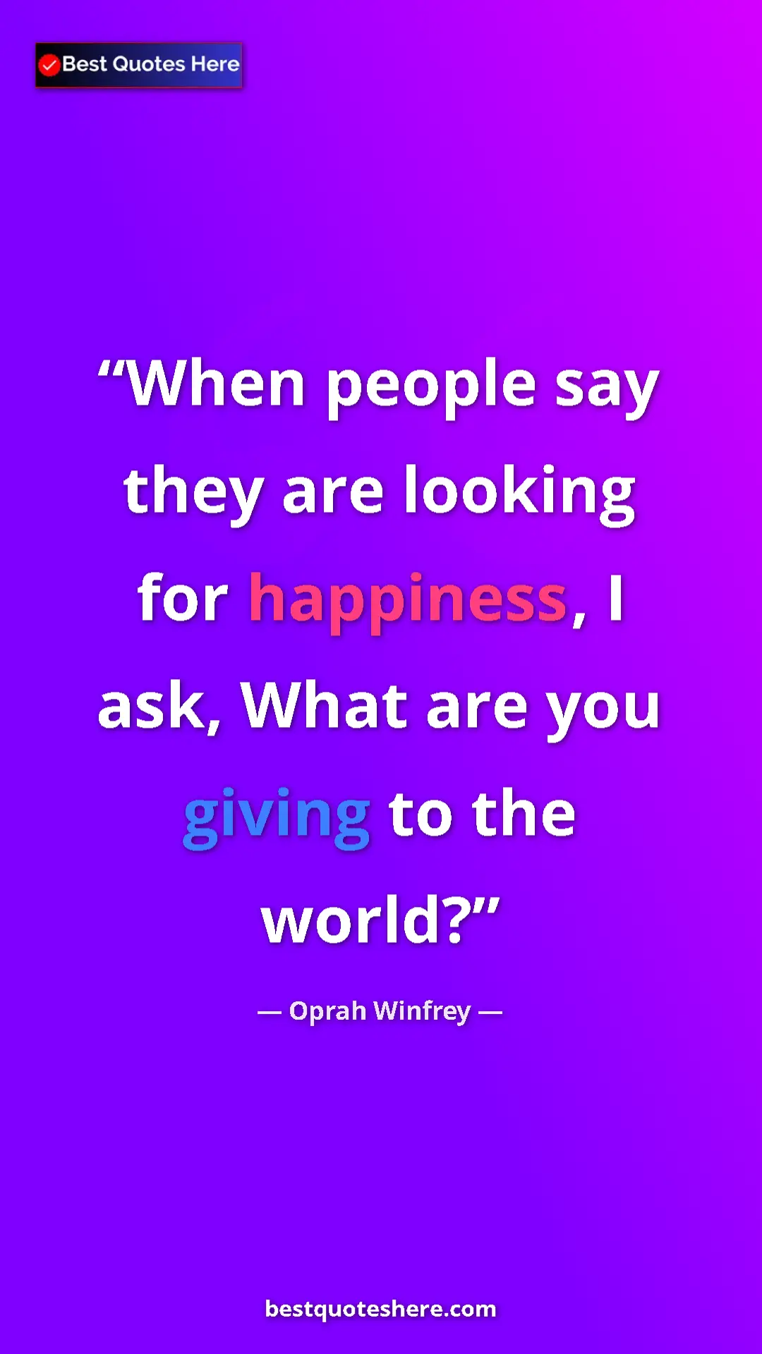 Oprah Winfrey Quote Card: "When people say they are looking for happiness, I ask, What..." Pinterest quote poster by Oprah Winfrey: "When people say they are looking for happiness, I ask, What..."