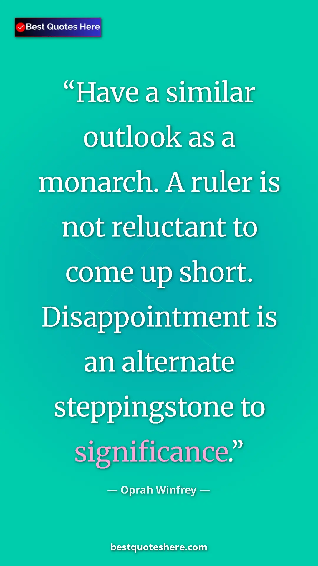 Pinterest quote poster by Oprah Winfrey: "Have a similar outlook as a monarch. A ruler is not..."