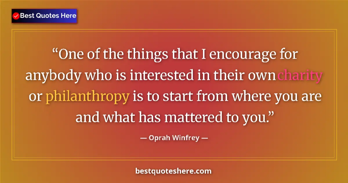 Quote by Oprah Winfrey: One of the things that I encourage for anybody who is interested in their own charity or philanthrop...
