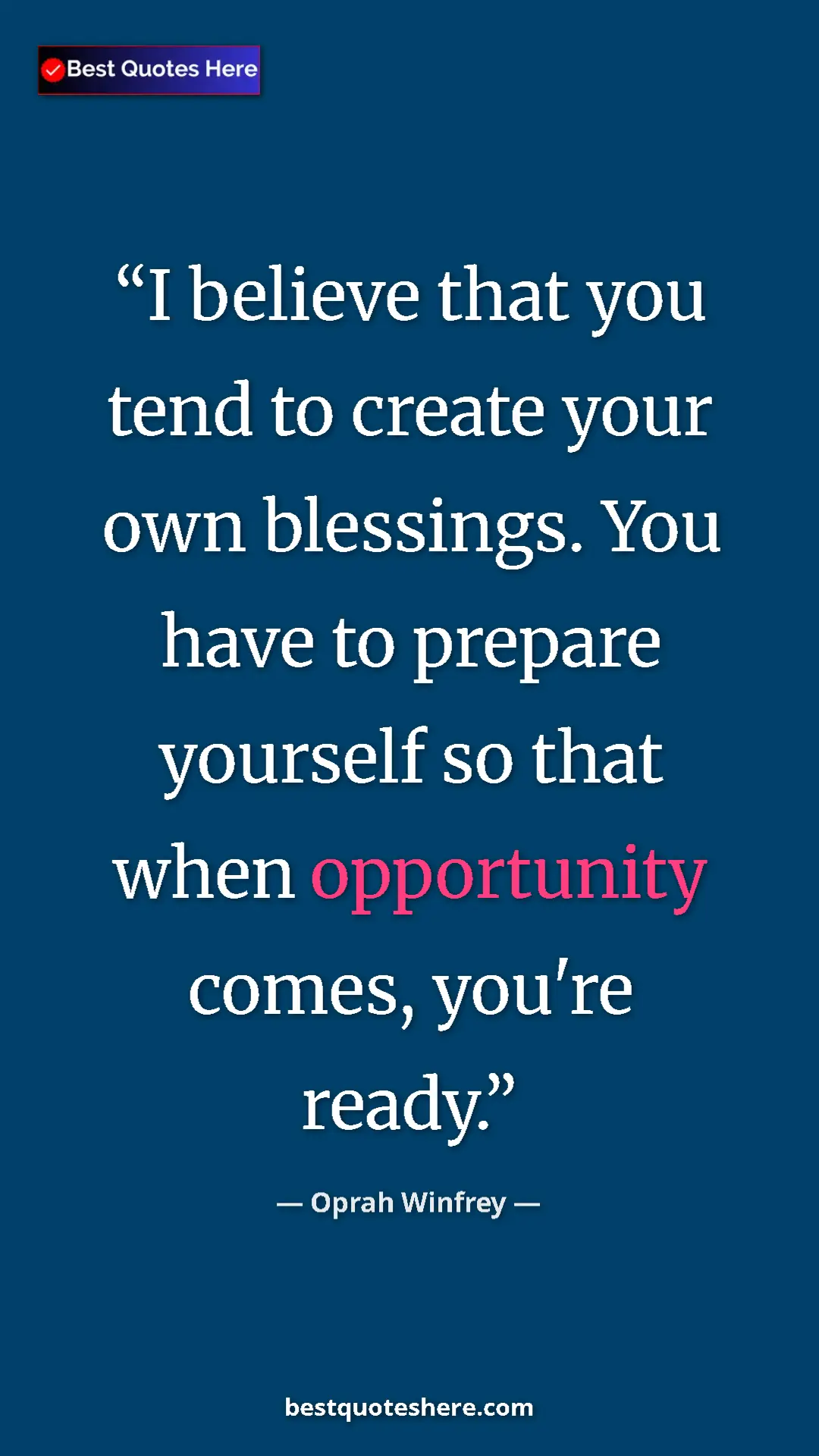 Pinterest quote poster by Oprah Winfrey: "I believe that you tend to create your own blessings. You..."