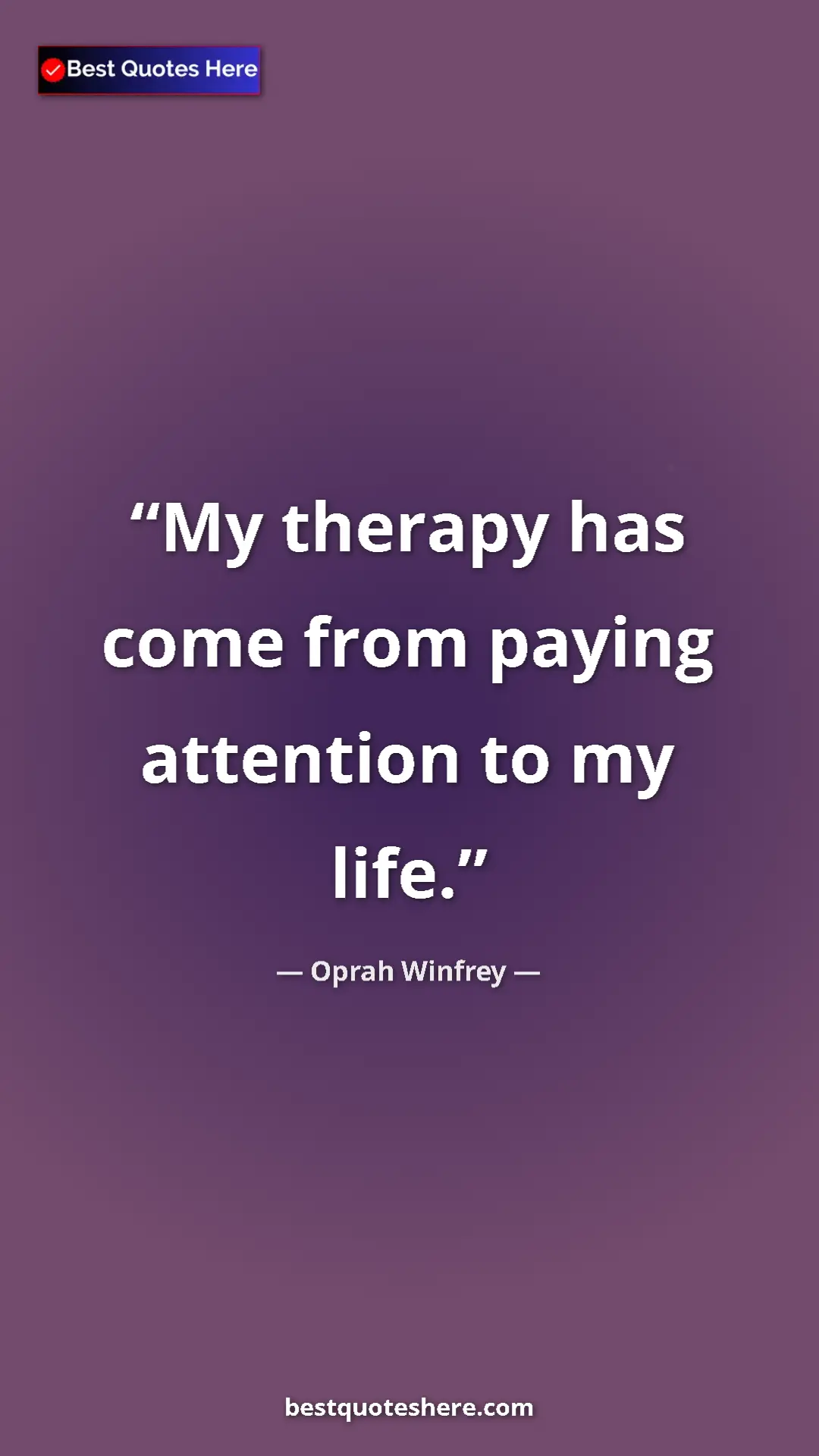 Pinterest quote poster by Oprah Winfrey: "My therapy has come from paying attention to my life."