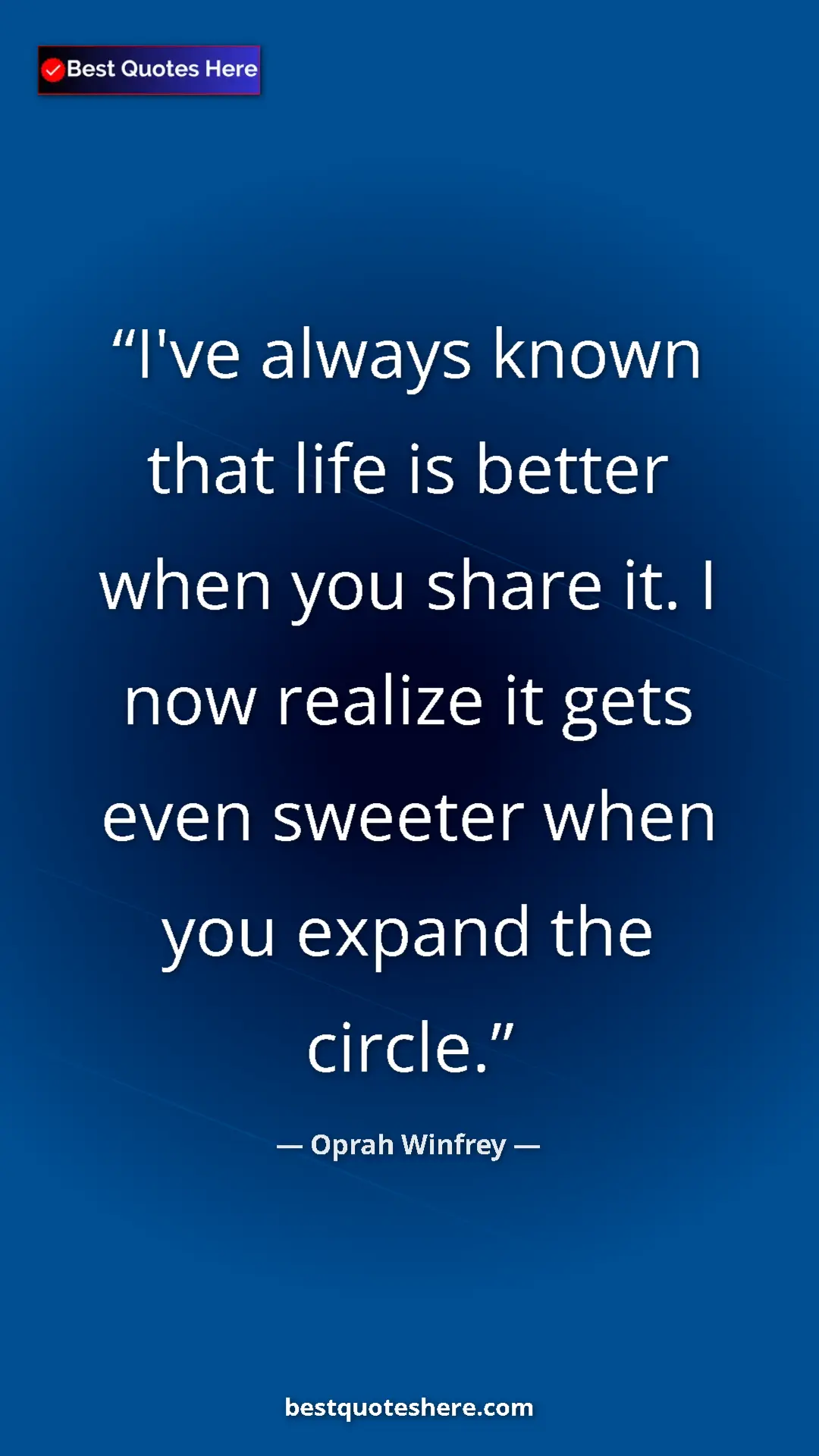 Pinterest quote poster by Oprah Winfrey: "I've always known that life is better when you share it. I..."
