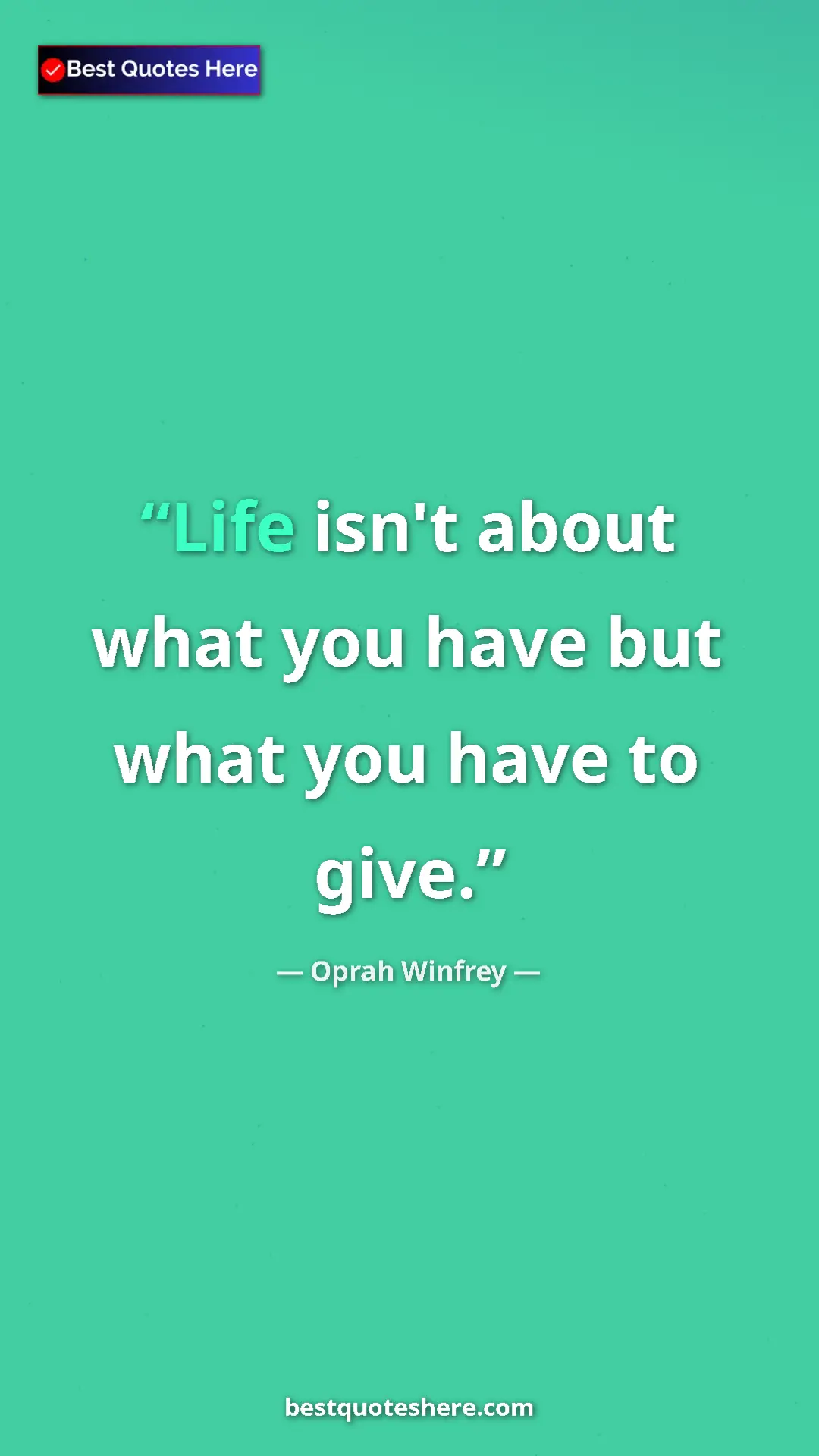 Pinterest quote poster by Oprah Winfrey: "Life isn't about what you have but what you have to give."