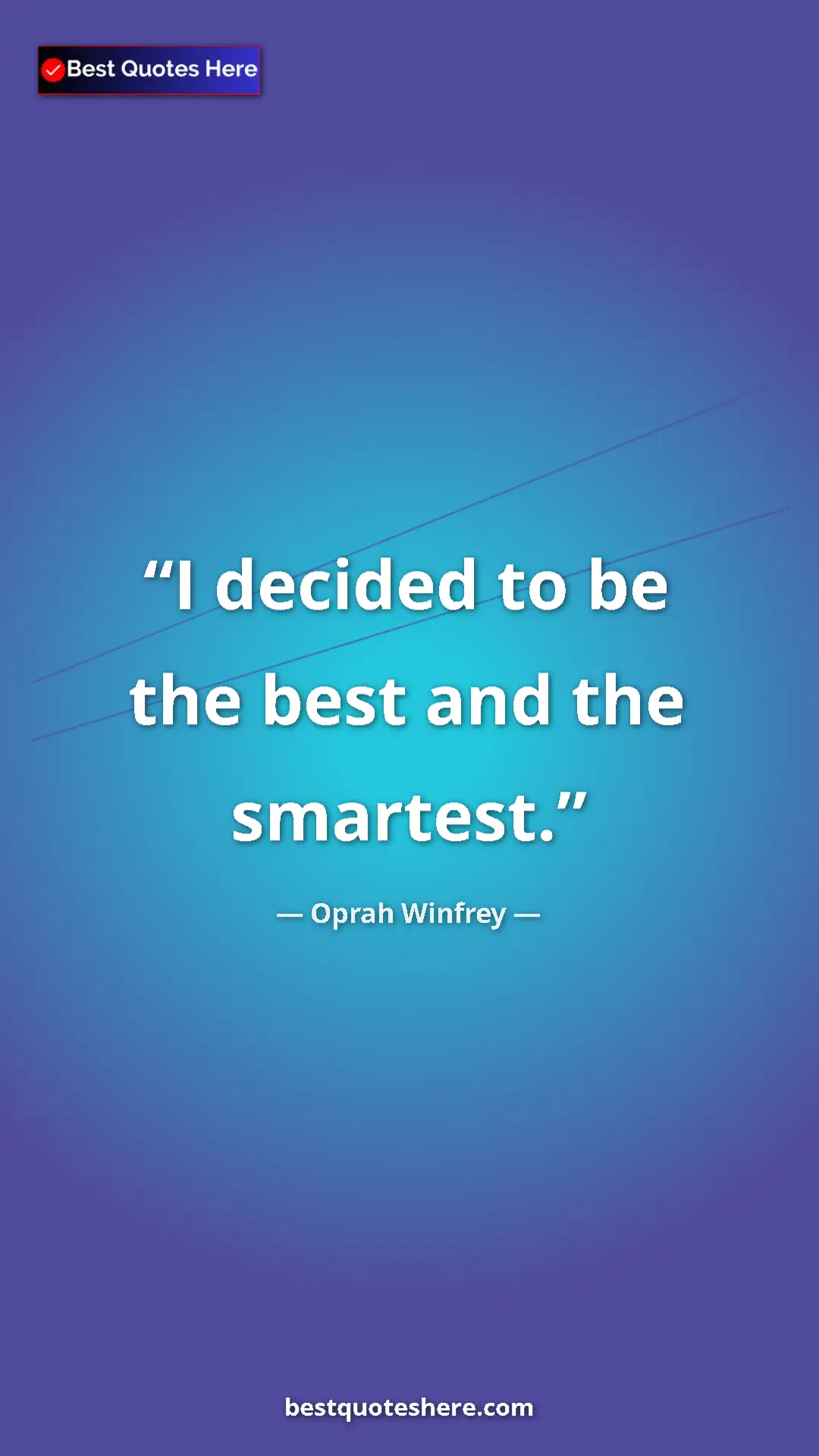 Pinterest quote poster by Oprah Winfrey: "I decided to be the best and the smartest."