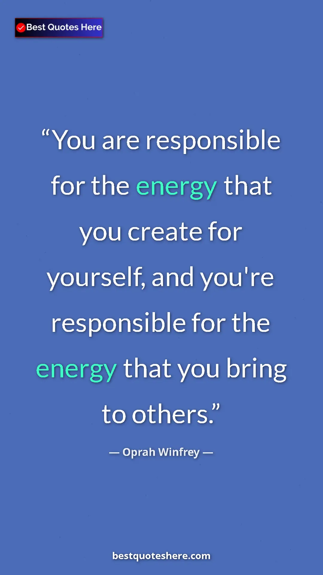Pinterest quote poster by Oprah Winfrey: "You are responsible for the energy that you create for..."