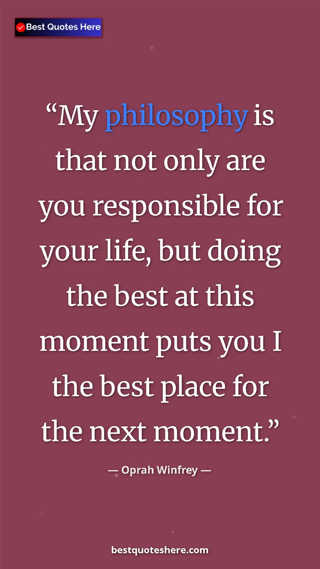 Pinterest quote poster by Oprah Winfrey: "My philosophy is that not only are you responsible for your..."
