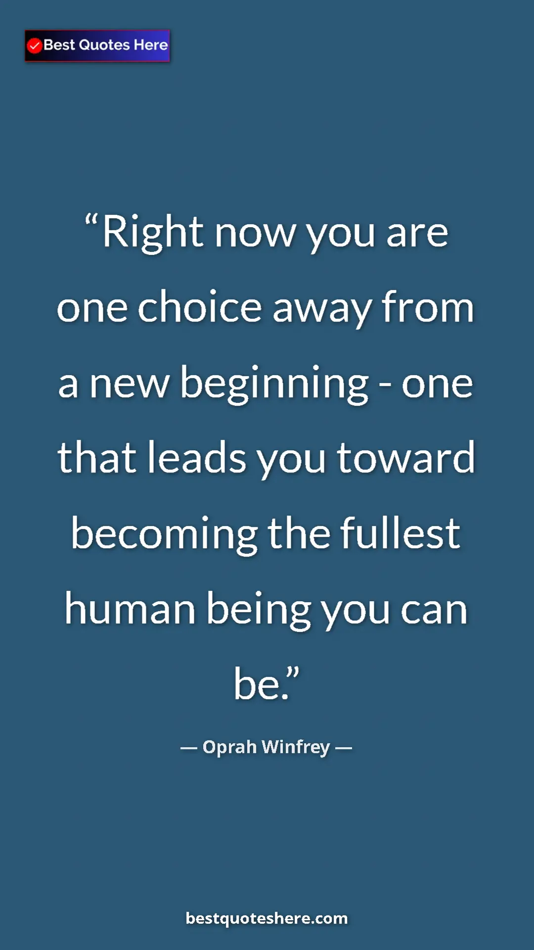 Pinterest quote poster by Oprah Winfrey: "Right now you are one choice away from a new beginning -..."