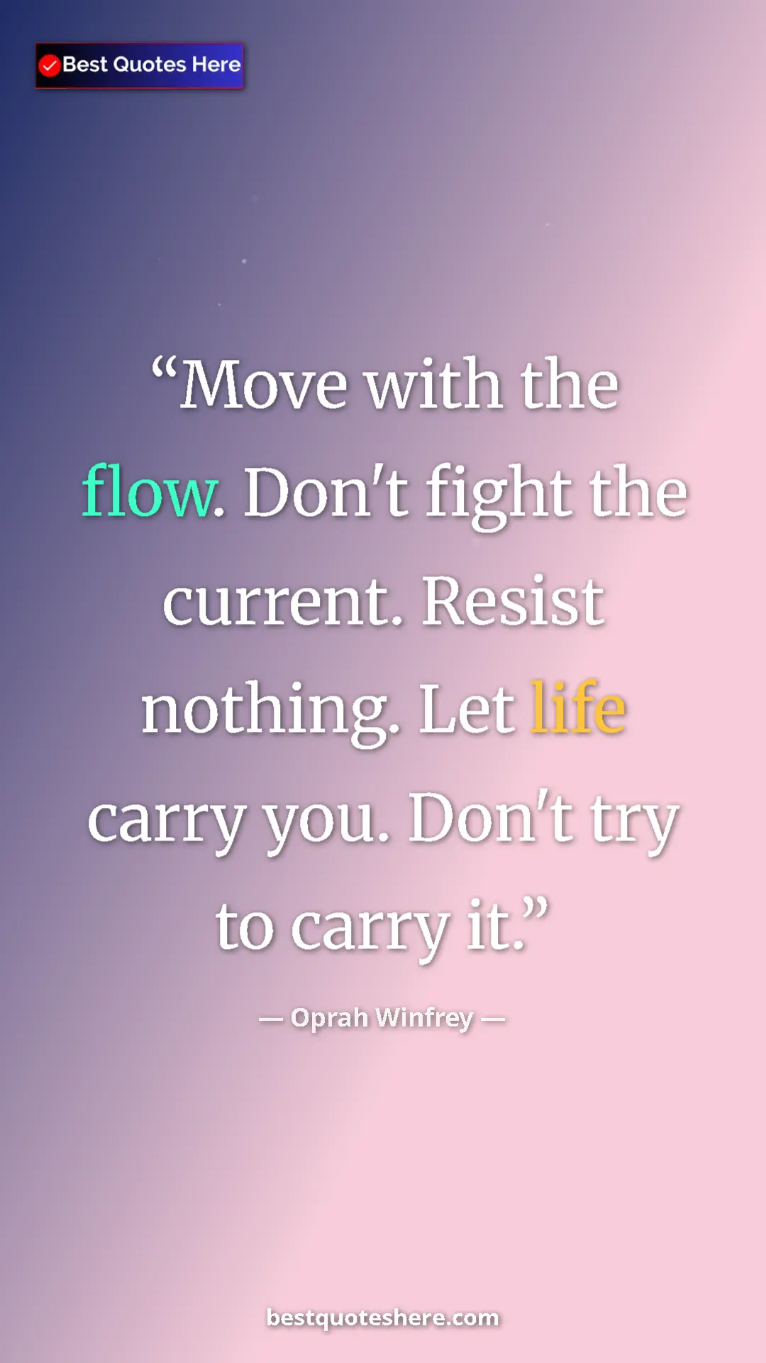 Pinterest quote poster by Oprah Winfrey: "Move with the flow. Don't fight the current. Resist..."