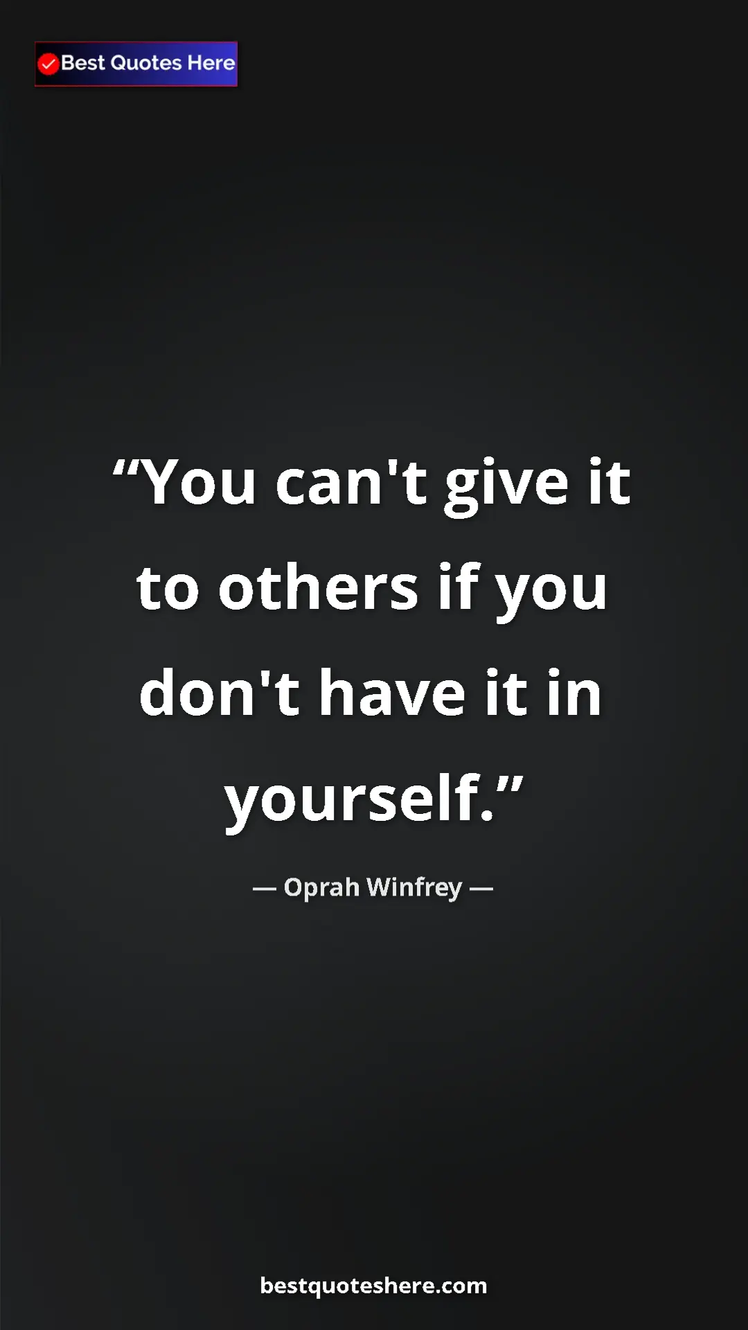 Pinterest quote poster by Oprah Winfrey: "You can't give it to others if you don't have it in..."