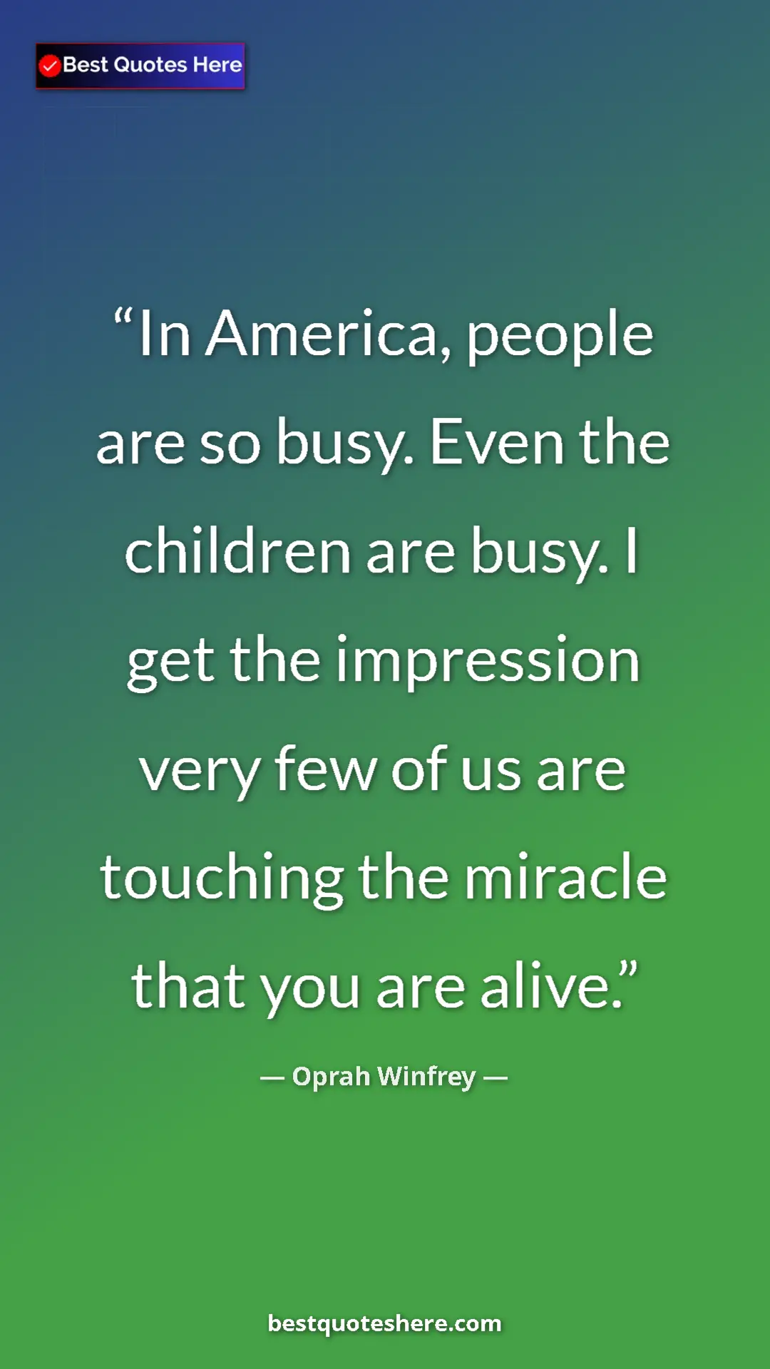 Pinterest quote poster by Oprah Winfrey: "In America, people are so busy. Even the children are busy...."