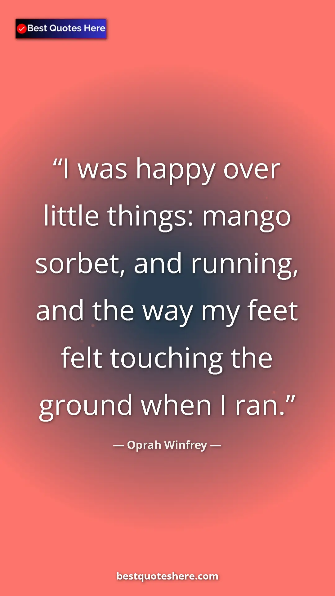 Pinterest quote poster by Oprah Winfrey: "I was happy over little things: mango sorbet, and running,..."