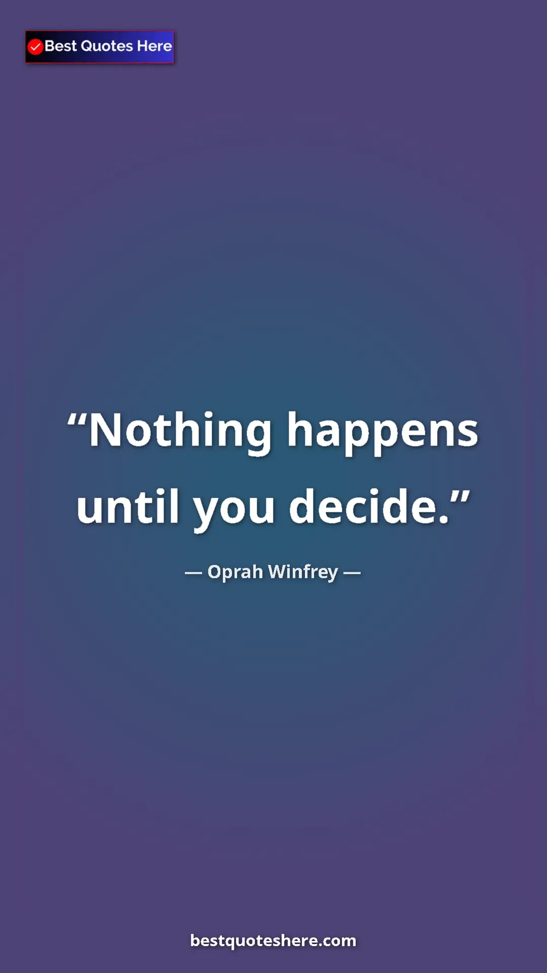 Pinterest quote poster by Oprah Winfrey: "Nothing happens until you decide."