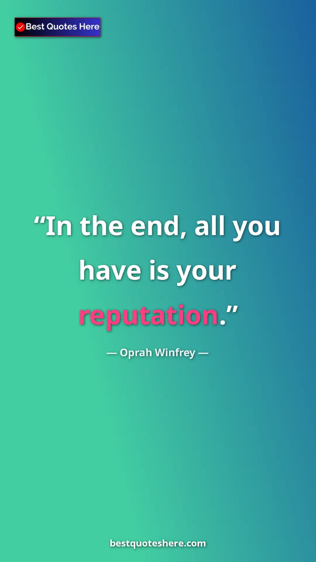Pinterest quote poster by Oprah Winfrey: "In the end, all you have is your reputation."