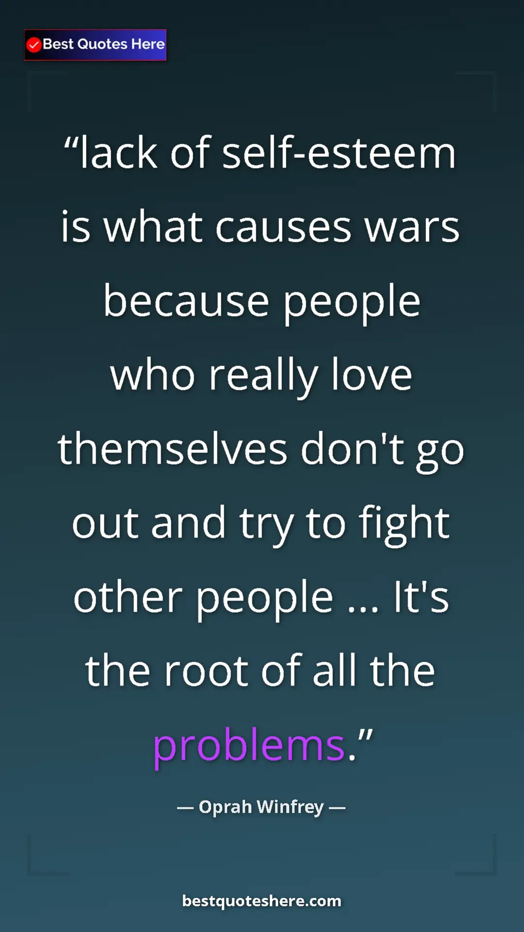 Oprah Winfrey Quote Card: "lack of self-esteem is what causes wars because people who r" Pinterest quote poster by Oprah Winfrey: "lack of self-esteem is what causes wars because people who r"