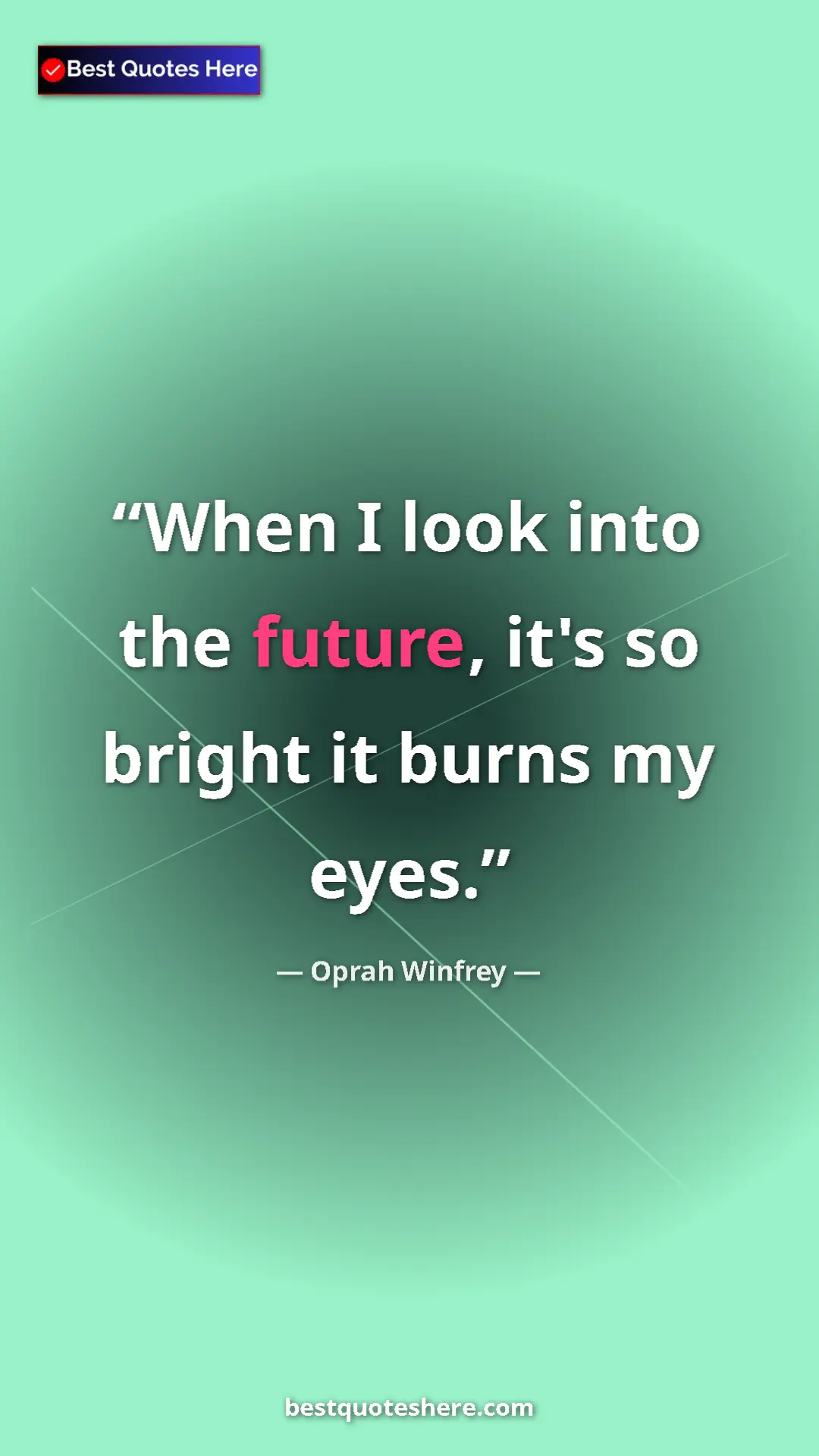 Pinterest quote poster by Oprah Winfrey: "When I look into the future, it's so bright it burns my..."