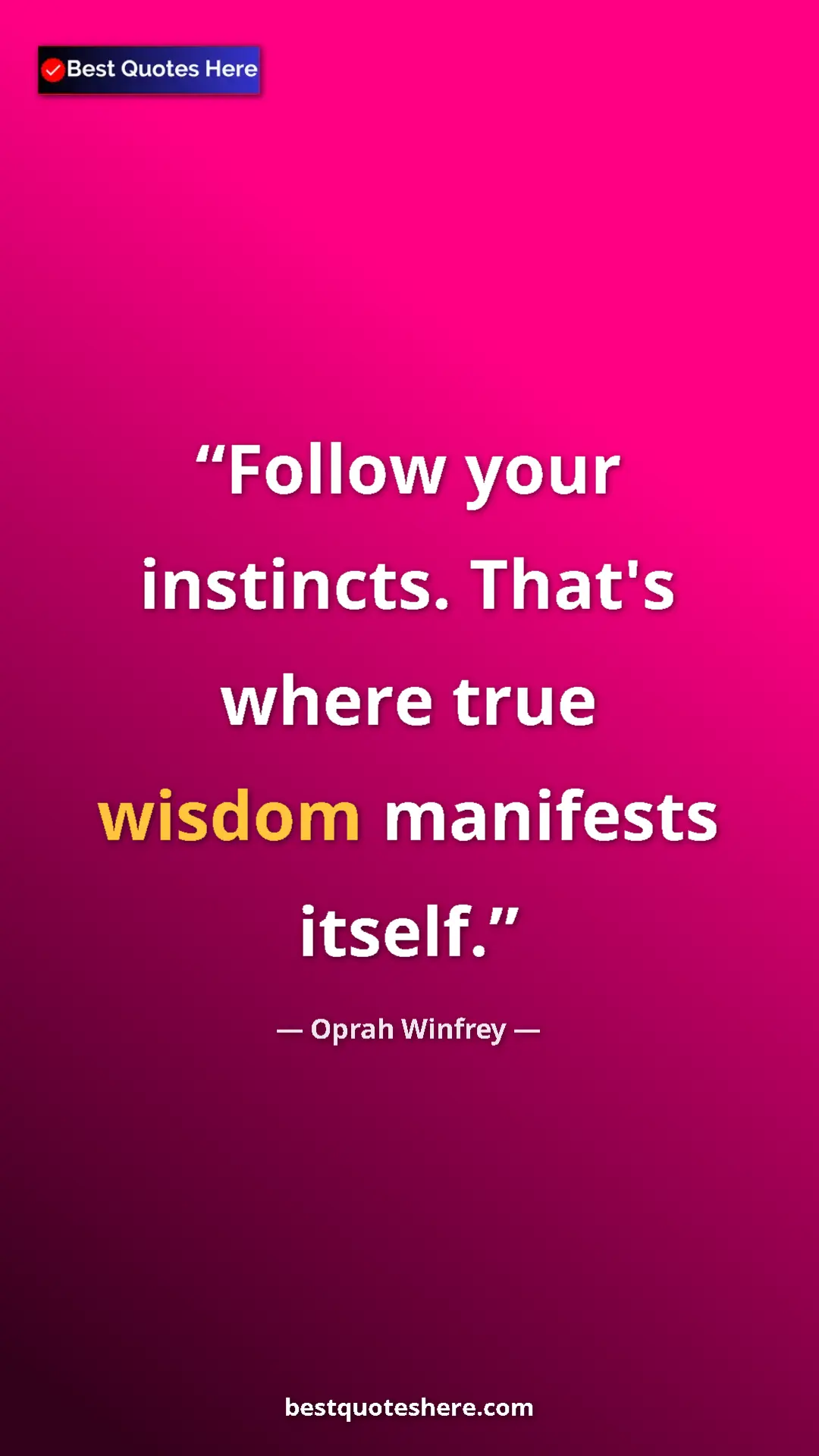 Pinterest quote poster by Oprah Winfrey: "Follow your instincts. That's where true wisdom manifests..."