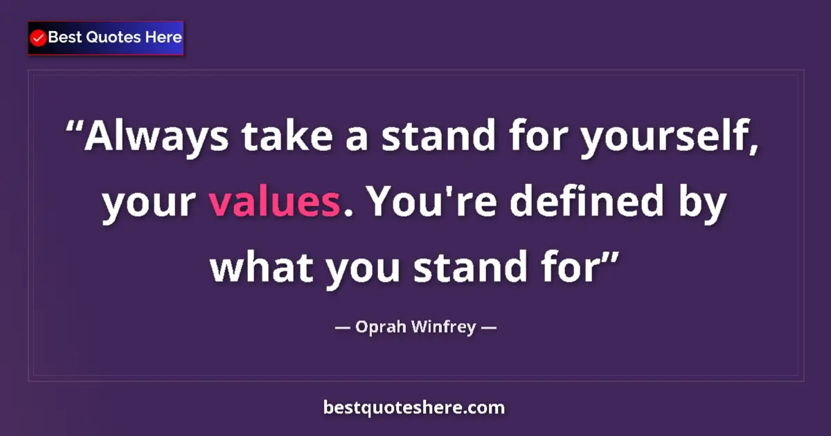 Quote by Oprah Winfrey: Always take a stand for yourself, your values. You're defined by what you stand for...