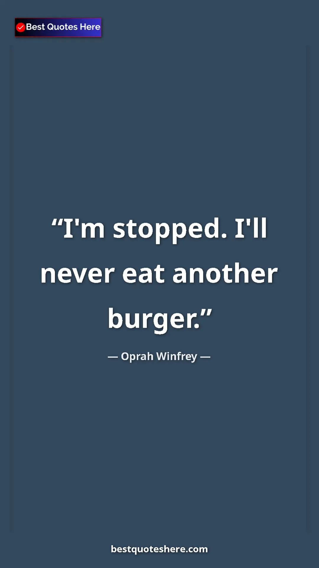 Pinterest quote poster by Oprah Winfrey: "I'm stopped. I'll never eat another burger."