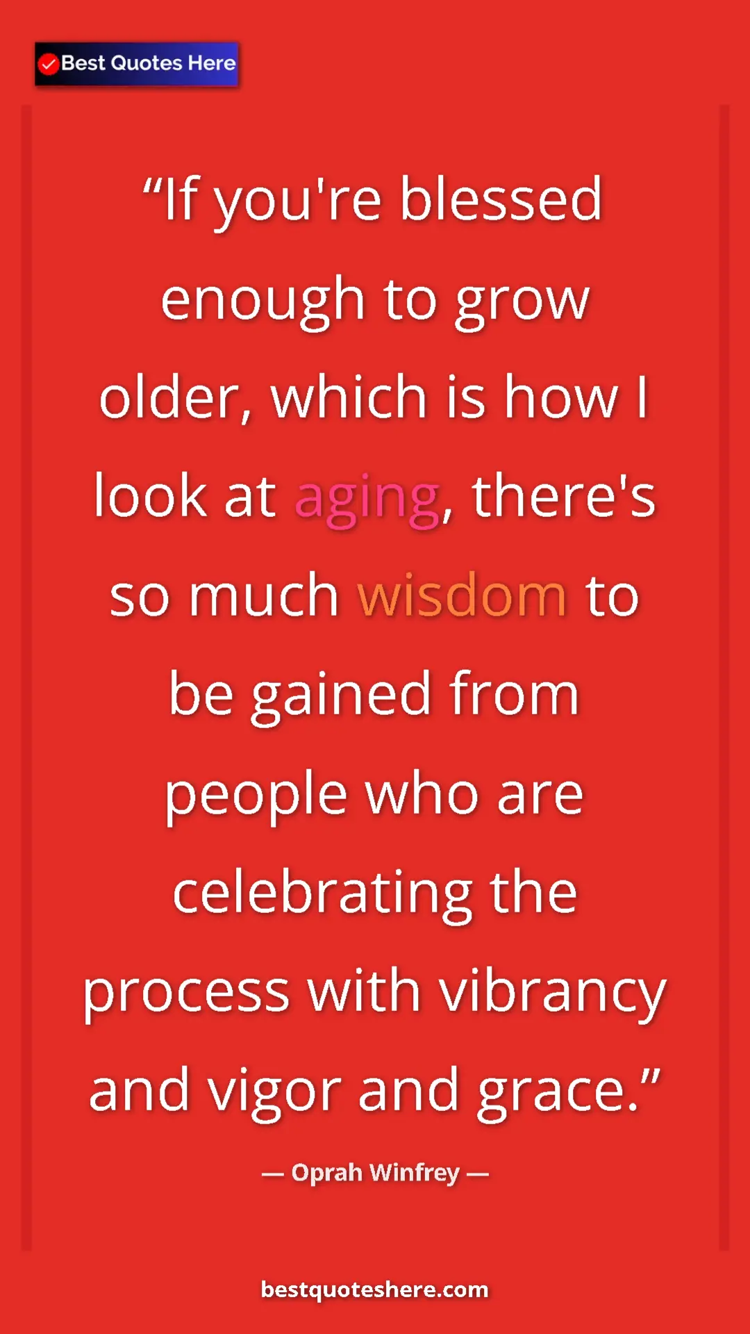Pinterest quote poster by Oprah Winfrey: "If you're blessed enough to grow older, which is how I look..."