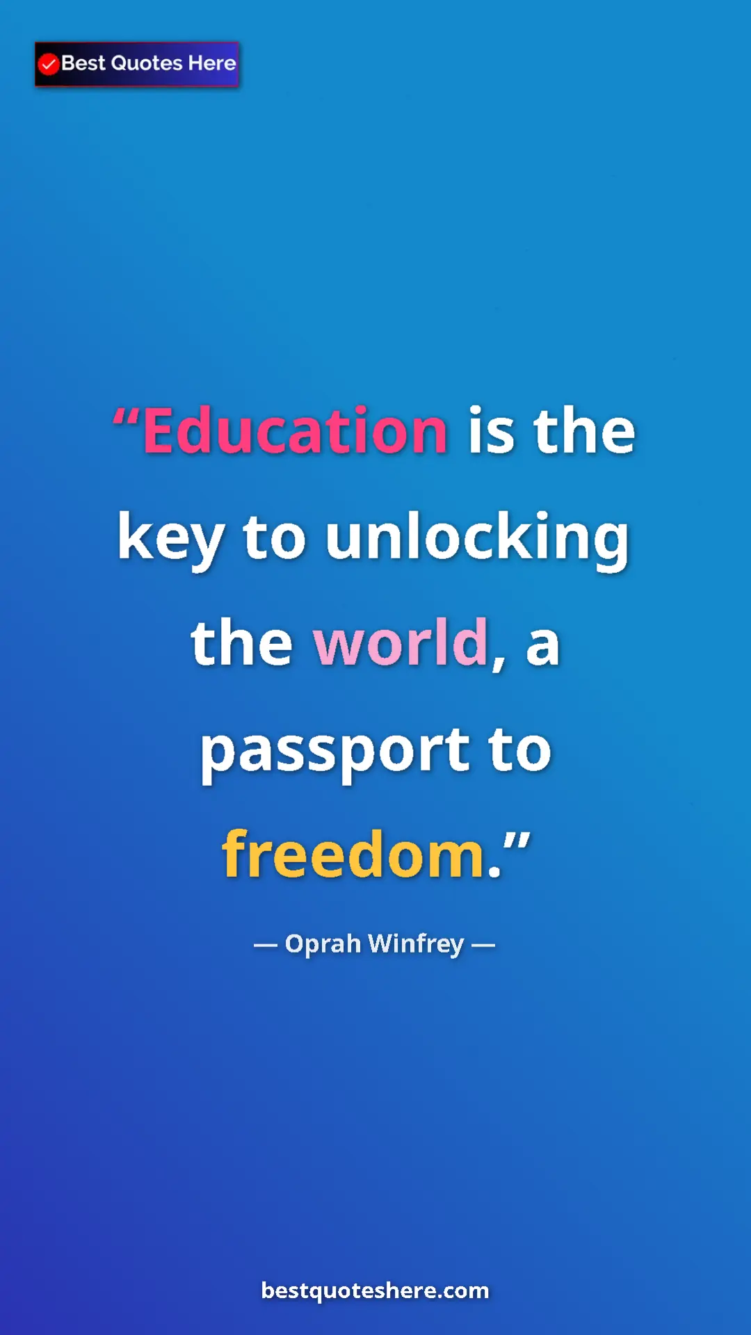 Oprah Winfrey Quote Card: "Education is the key to unlocking the world, a passport to..." Pinterest quote poster by Oprah Winfrey: "Education is the key to unlocking the world, a passport to..."
