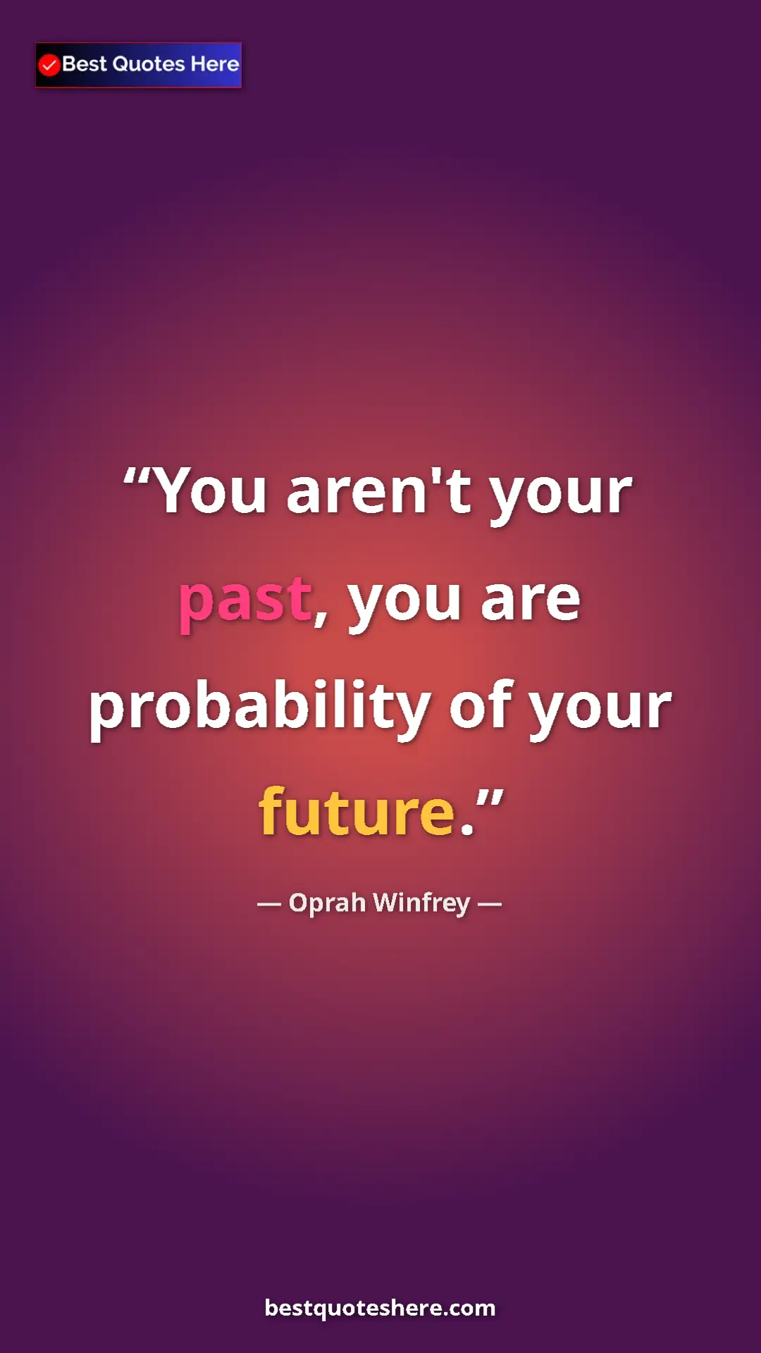 Pinterest quote poster by Oprah Winfrey: "You aren't your past, you are probability of your future."