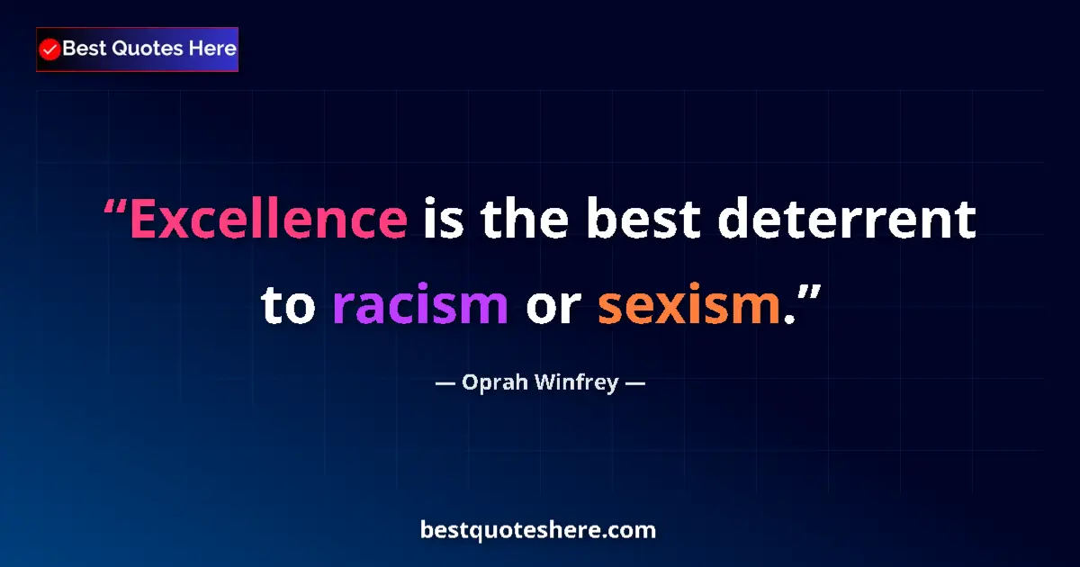 Quote by Oprah Winfrey: Excellence is the best deterrent to racism or sexism....