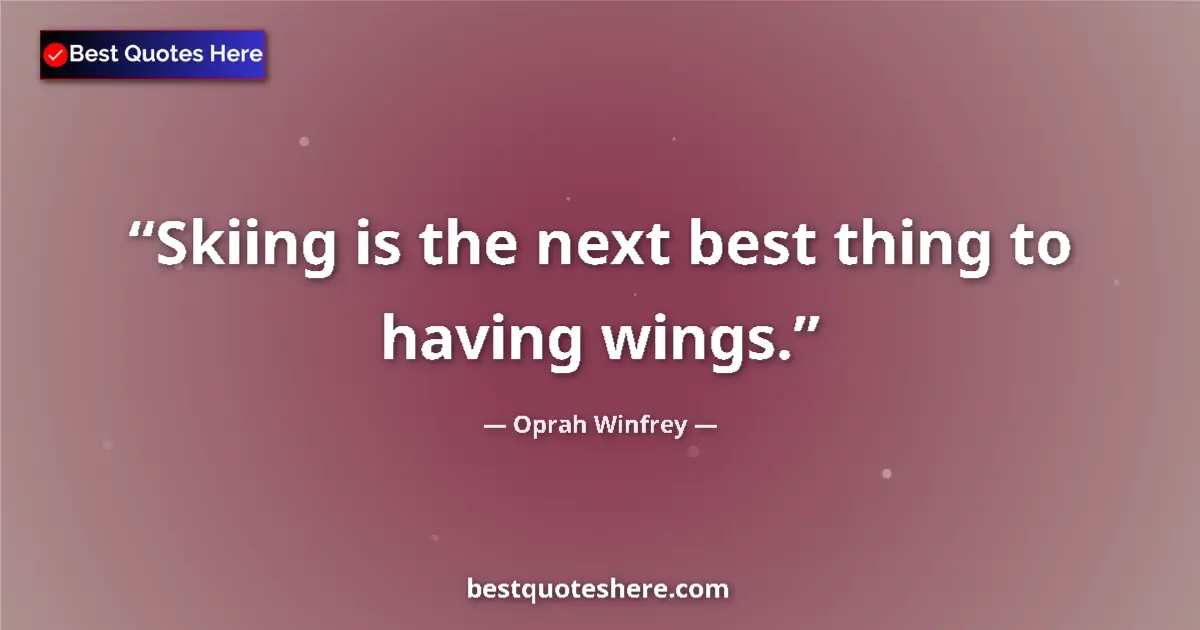 Quote by Oprah Winfrey: Skiing is the next best thing to having wings.