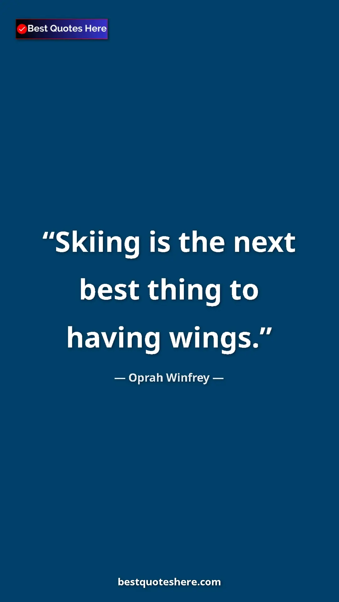 Pinterest quote poster by Oprah Winfrey: "Skiing is the next best thing to having wings."