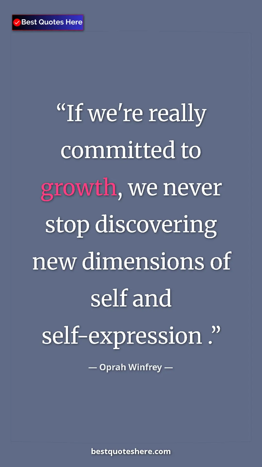 Pinterest quote poster by Oprah Winfrey: "If we're really committed to growth, we never stop..."