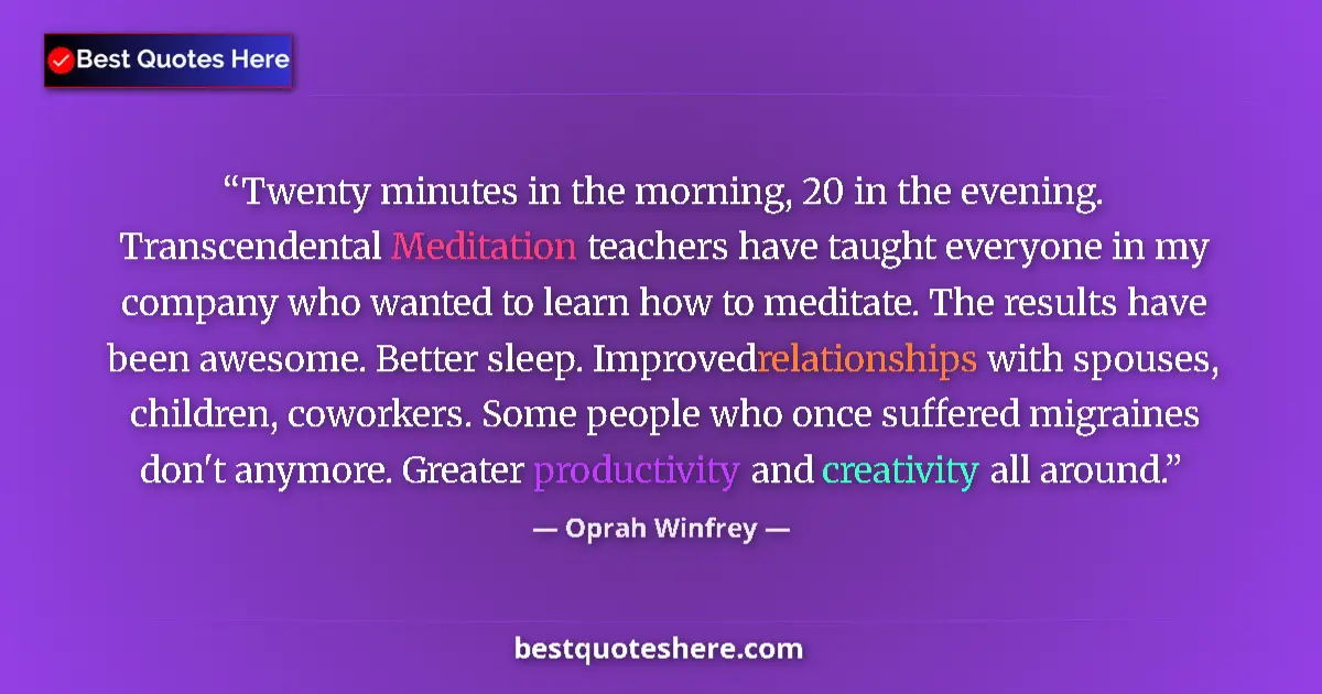 Quote by Oprah Winfrey: Twenty minutes in the morning, 20 in the evening. Transcendental Meditation teachers have taught eve...