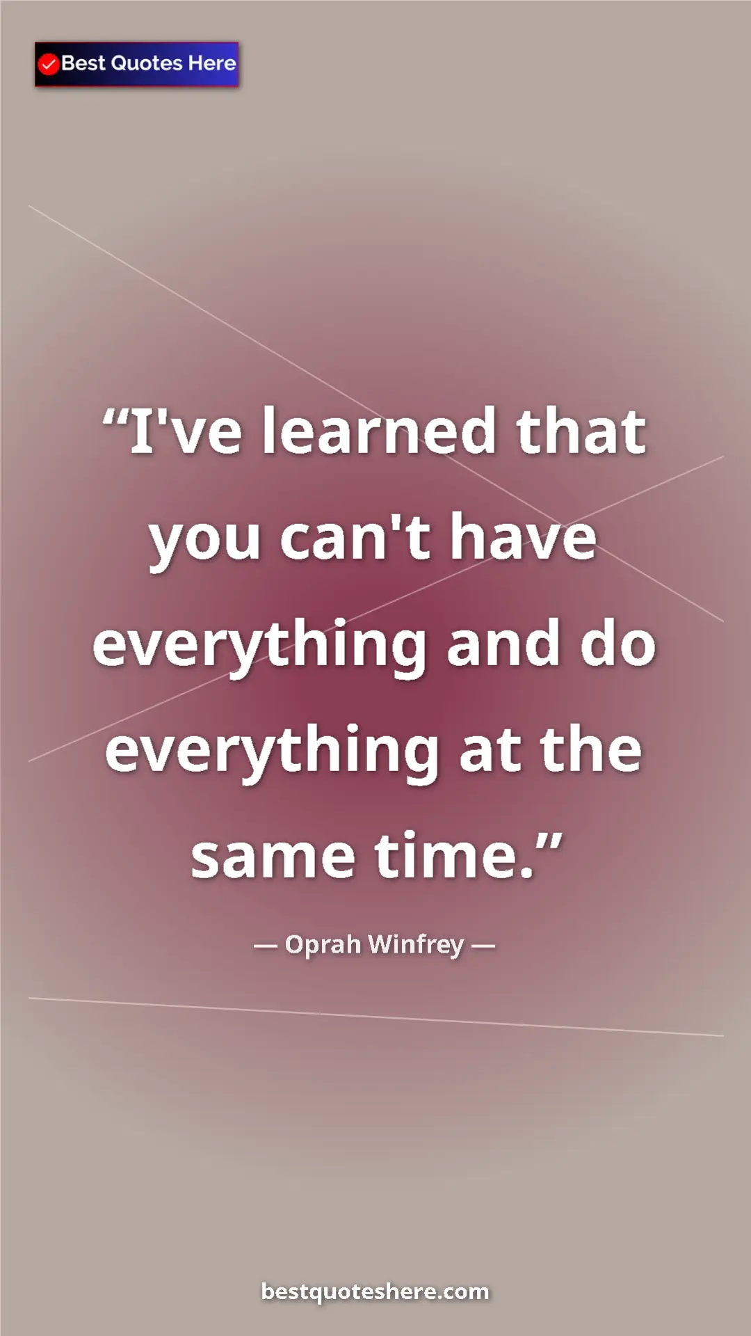 Pinterest quote poster by Oprah Winfrey: "I've learned that you can't have everything and do..."