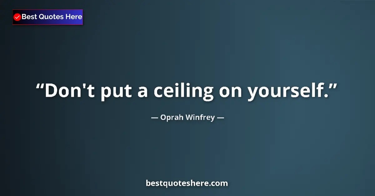 Quote by Oprah Winfrey: Don't put a ceiling on yourself....