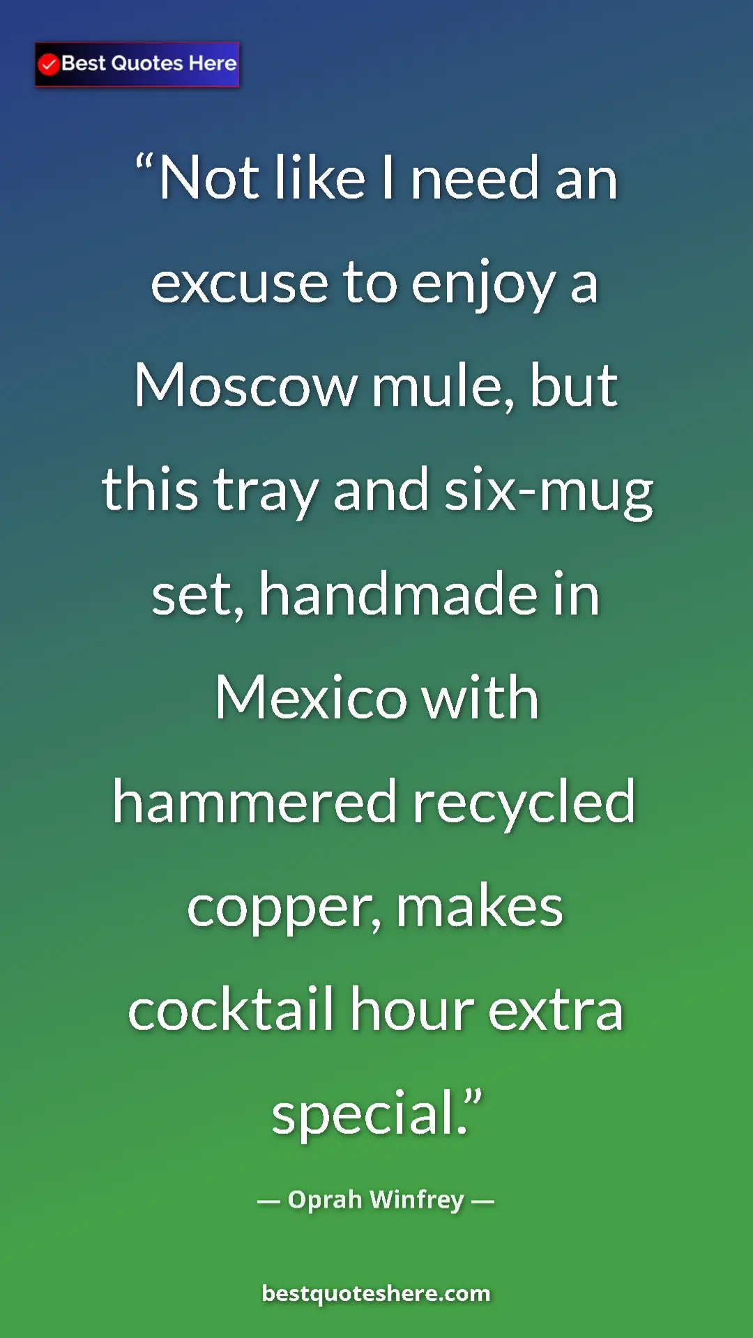 Pinterest quote poster by Oprah Winfrey: "Not like I need an excuse to enjoy a Moscow mule, but this..."