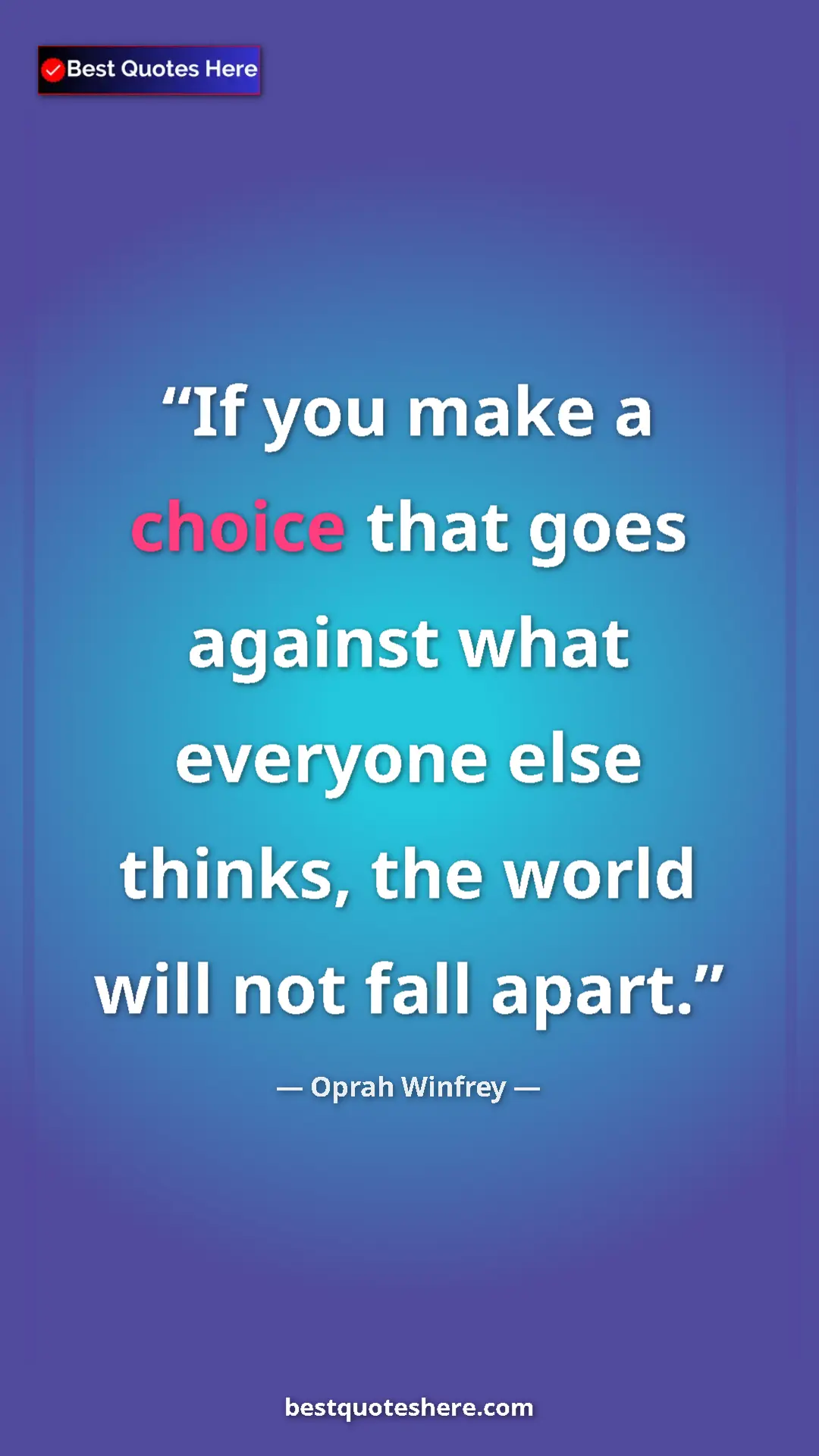 Pinterest quote poster by Oprah Winfrey: "If you make a choice that goes against what everyone else..."