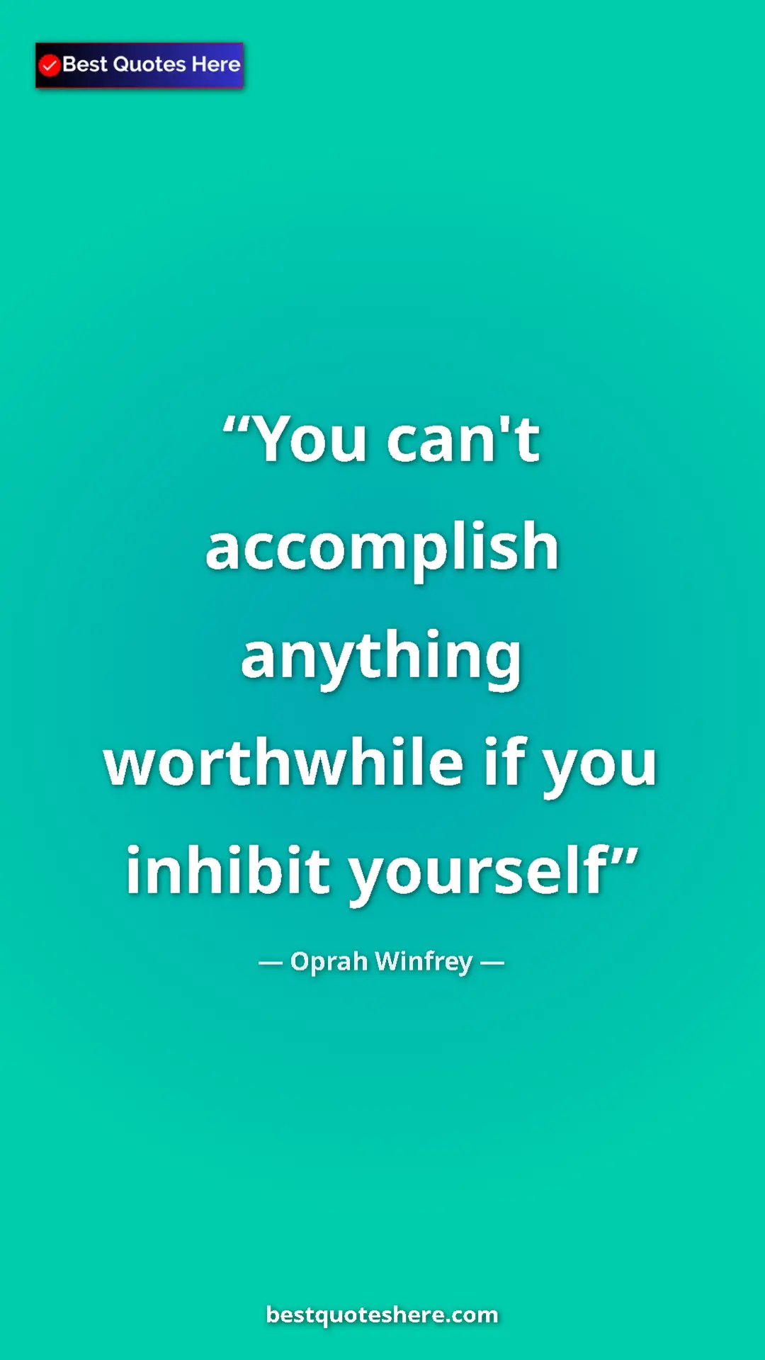 Pinterest quote poster by Oprah Winfrey: "You can't accomplish anything worthwhile if you inhibit..."