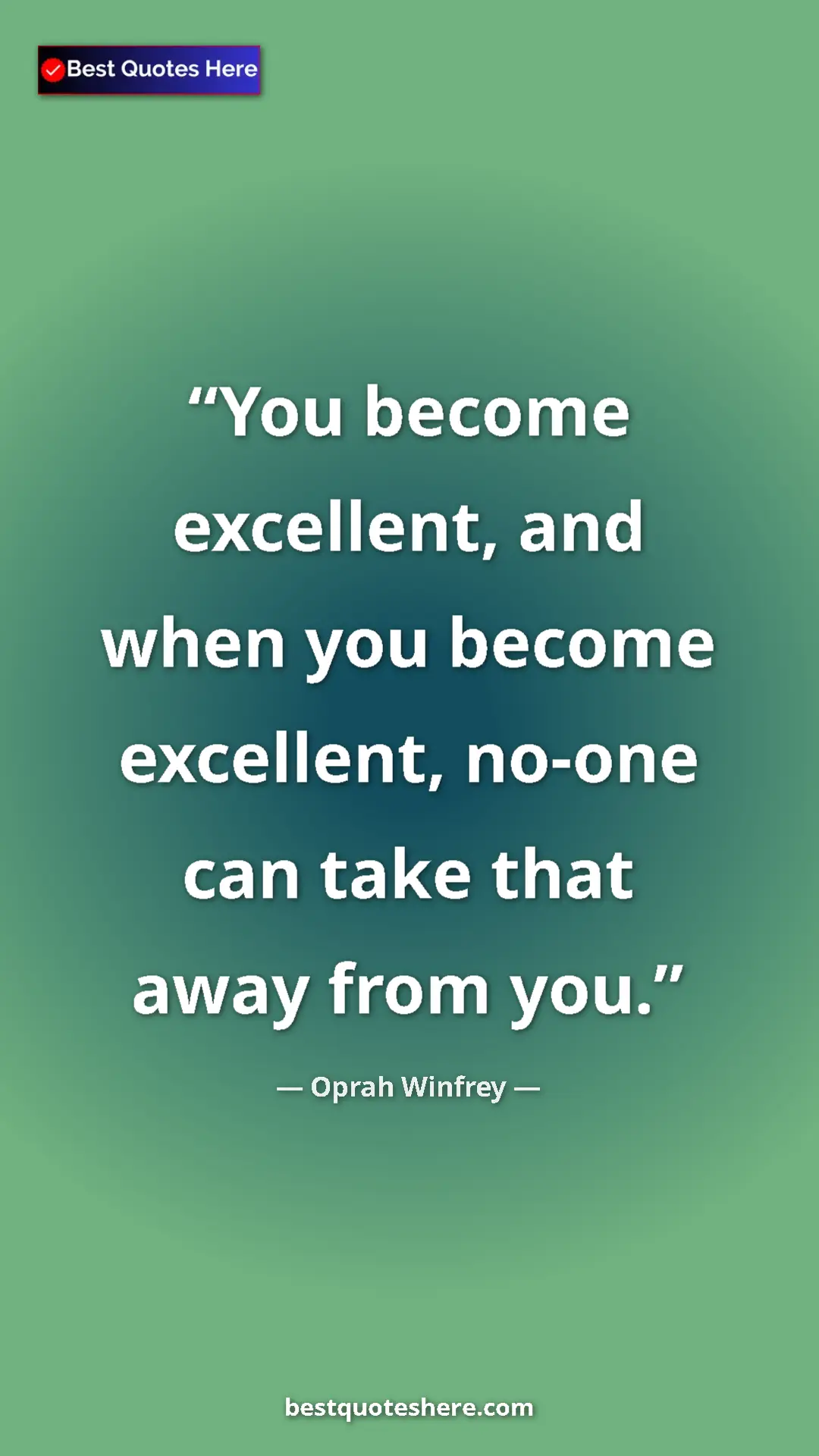 Pinterest quote poster by Oprah Winfrey: "You become excellent, and when you become excellent, no-one..."
