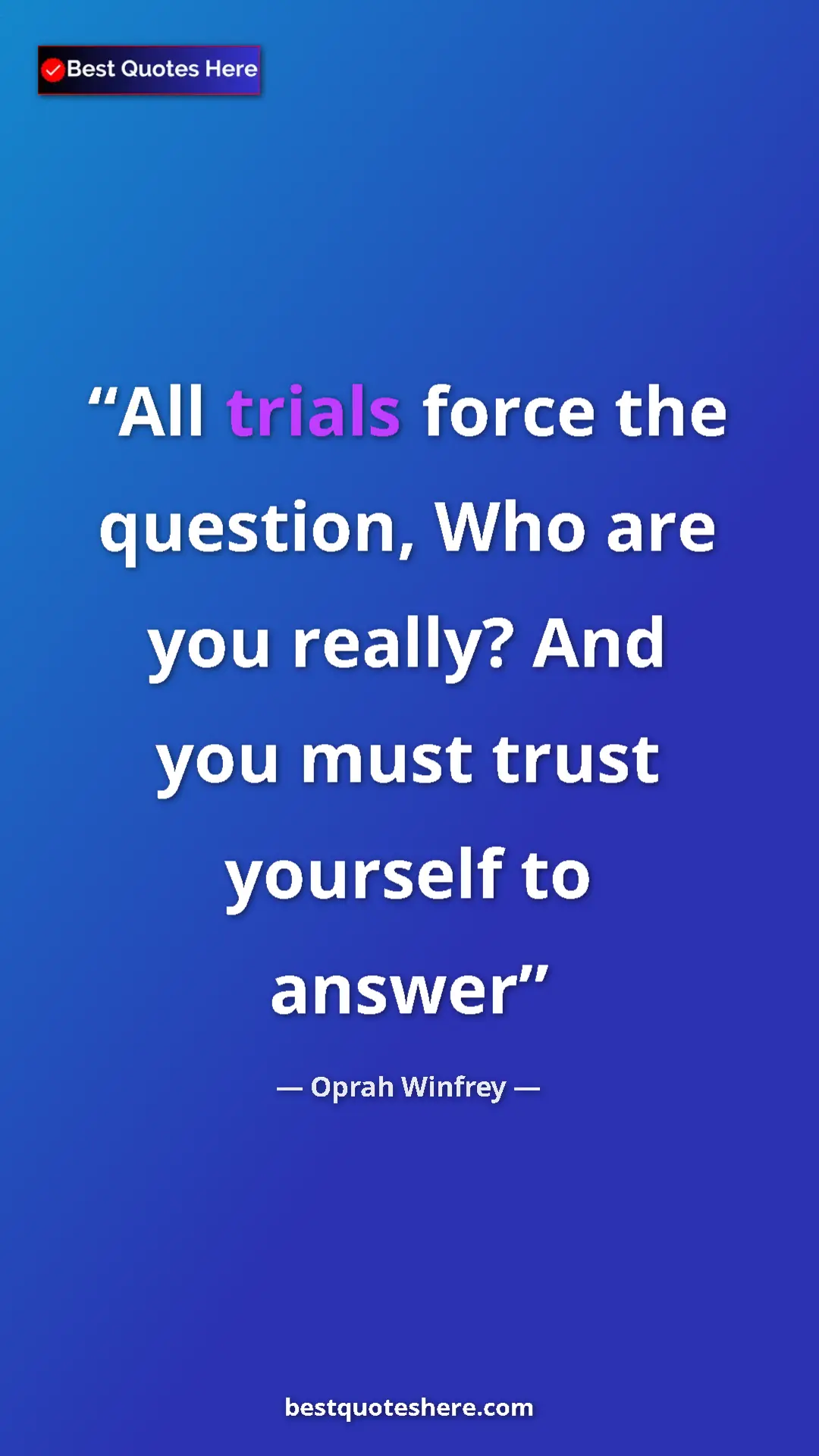 Oprah Winfrey Quote Card: "All trials force the question, Who are you really? And you m" Pinterest quote poster by Oprah Winfrey: "All trials force the question, Who are you really? And you m"